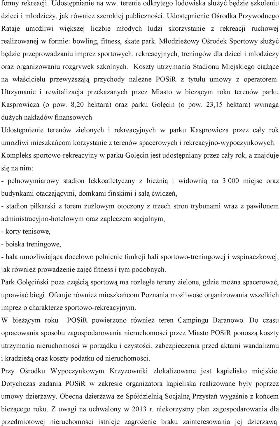Młodzieowy Orodek Sportowy słuy bdzie przeprowadzaniu imprez sportowych, rekreacyjnych, treningów dla dzieci i młodziey oraz organizowaniu rozgrywek szkolnych.