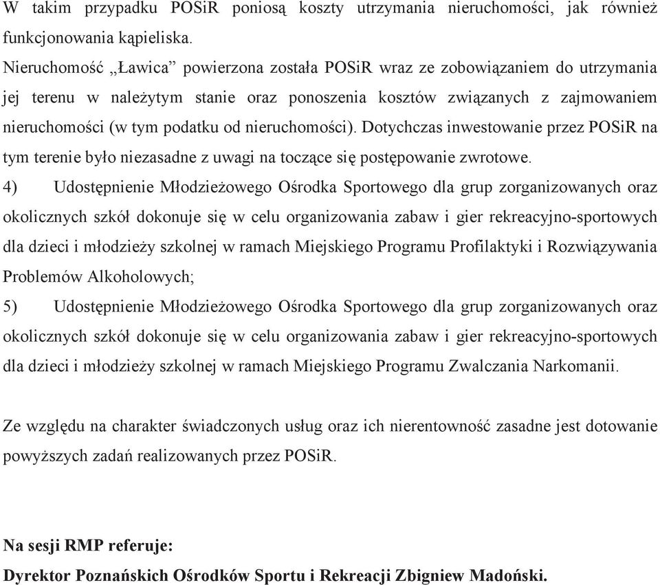 Dotychczas inwestowanie przez POSiR na tym terenie było niezasadne z uwagi na toczce si postpowanie zwrotowe.