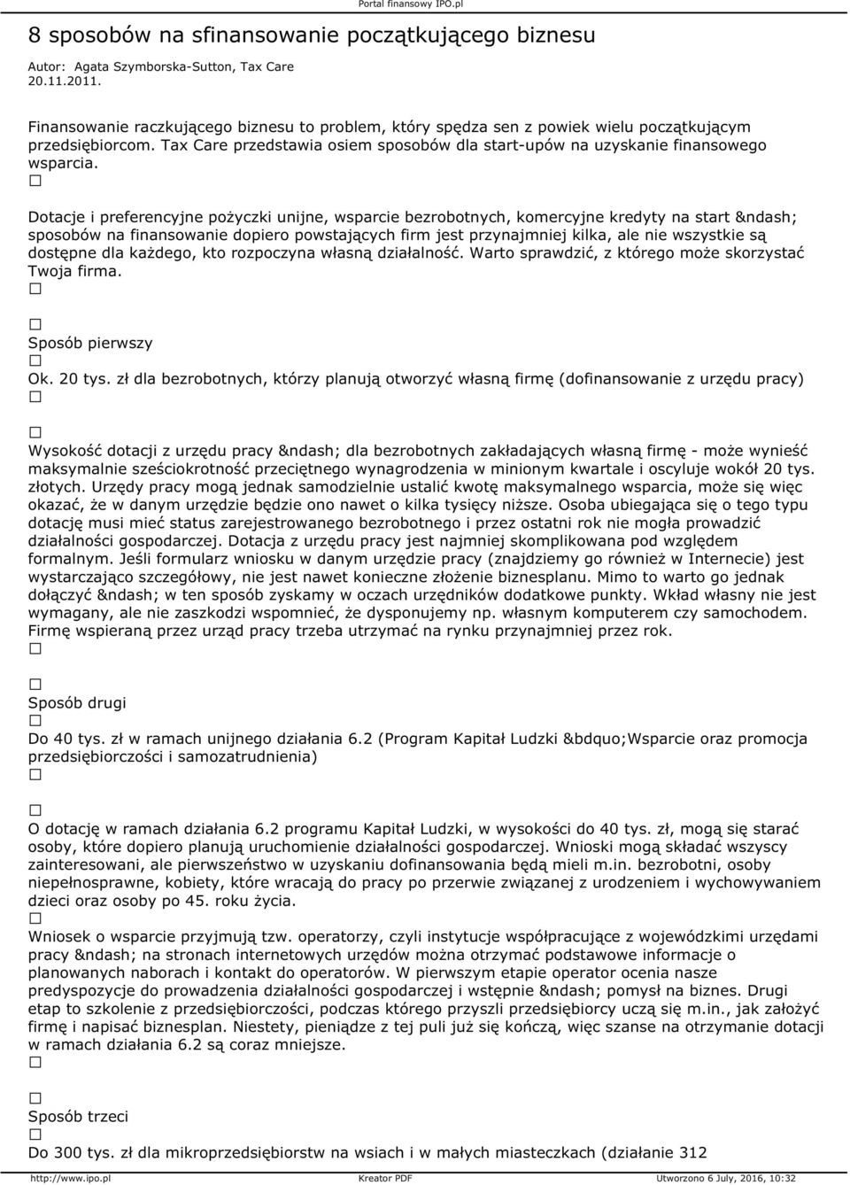 Dotacje i preferencyjne pożyczki unijne, wsparcie bezrobotnych, komercyjne kredyty na start sposobów na finansowanie dopiero powstających firm jest przynajmniej kilka, ale nie wszystkie są dostępne