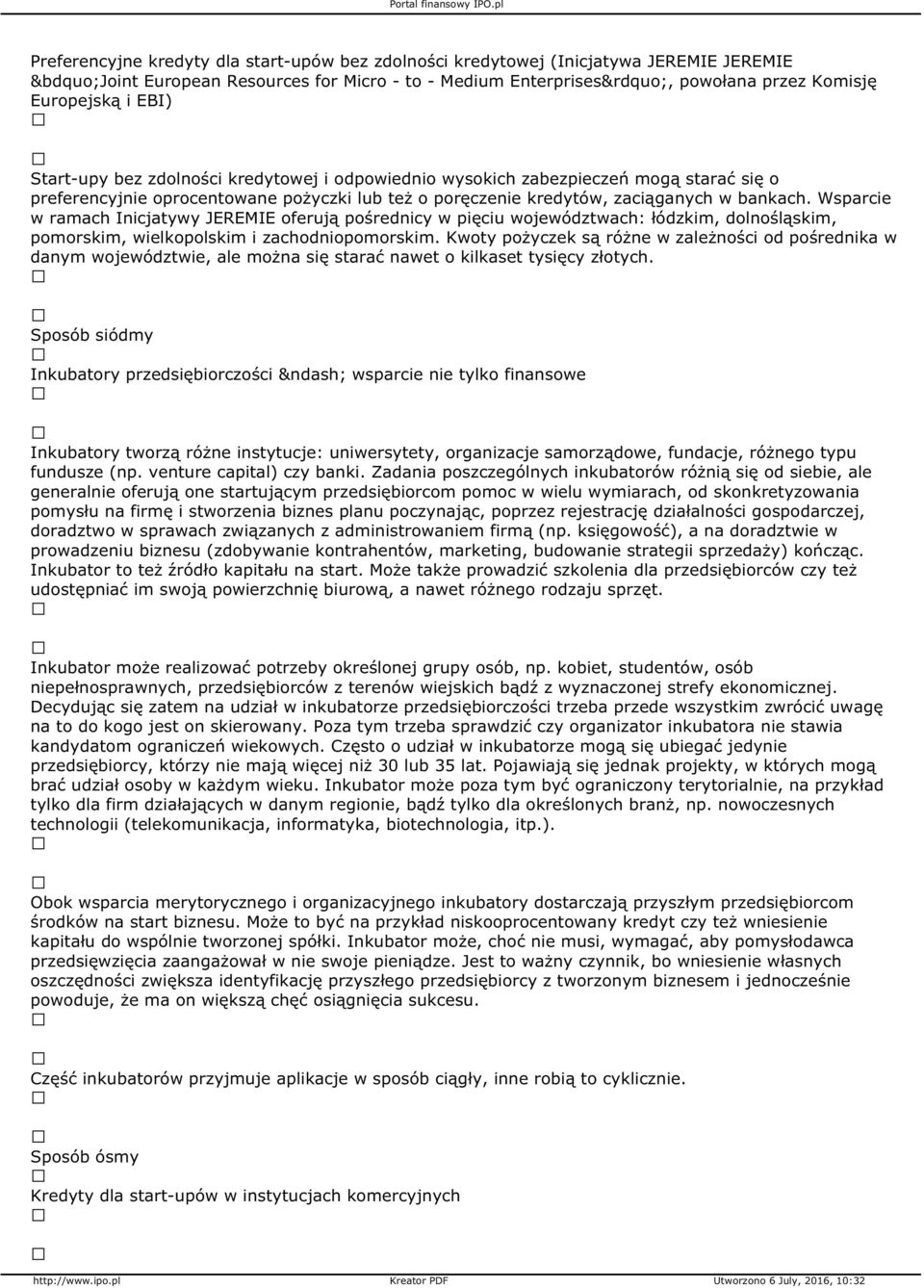 Wsparcie w ramach Inicjatywy JEREMIE oferują pośrednicy w pięciu województwach: łódzkim, dolnośląskim, pomorskim, wielkopolskim i zachodniopomorskim.