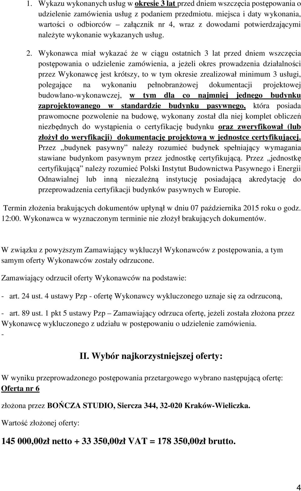 Wykonawca miał wykazać że w ciągu ostatnich 3 lat przed dniem wszczęcia postępowania o udzielenie zamówienia, a jeżeli okres prowadzenia działalności przez Wykonawcę jest krótszy, to w tym okresie