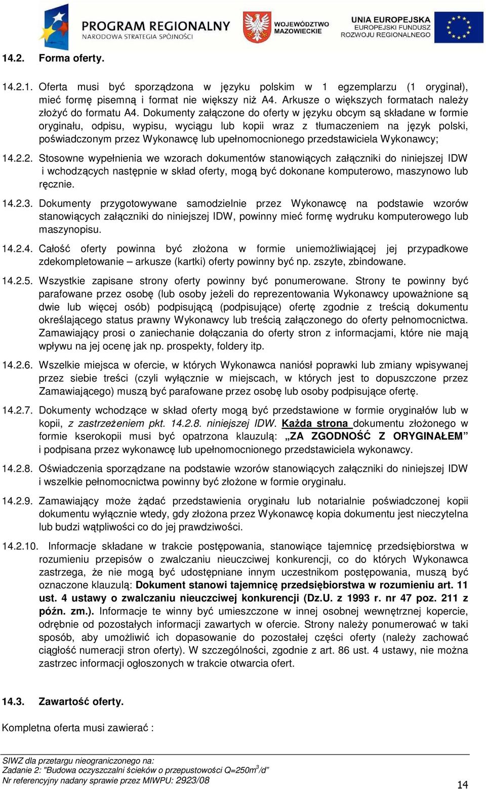 Dokumenty załączone do oferty w języku obcym są składane w formie oryginału, odpisu, wypisu, wyciągu lub kopii wraz z tłumaczeniem na język polski, poświadczonym przez Wykonawcę lub upełnomocnionego