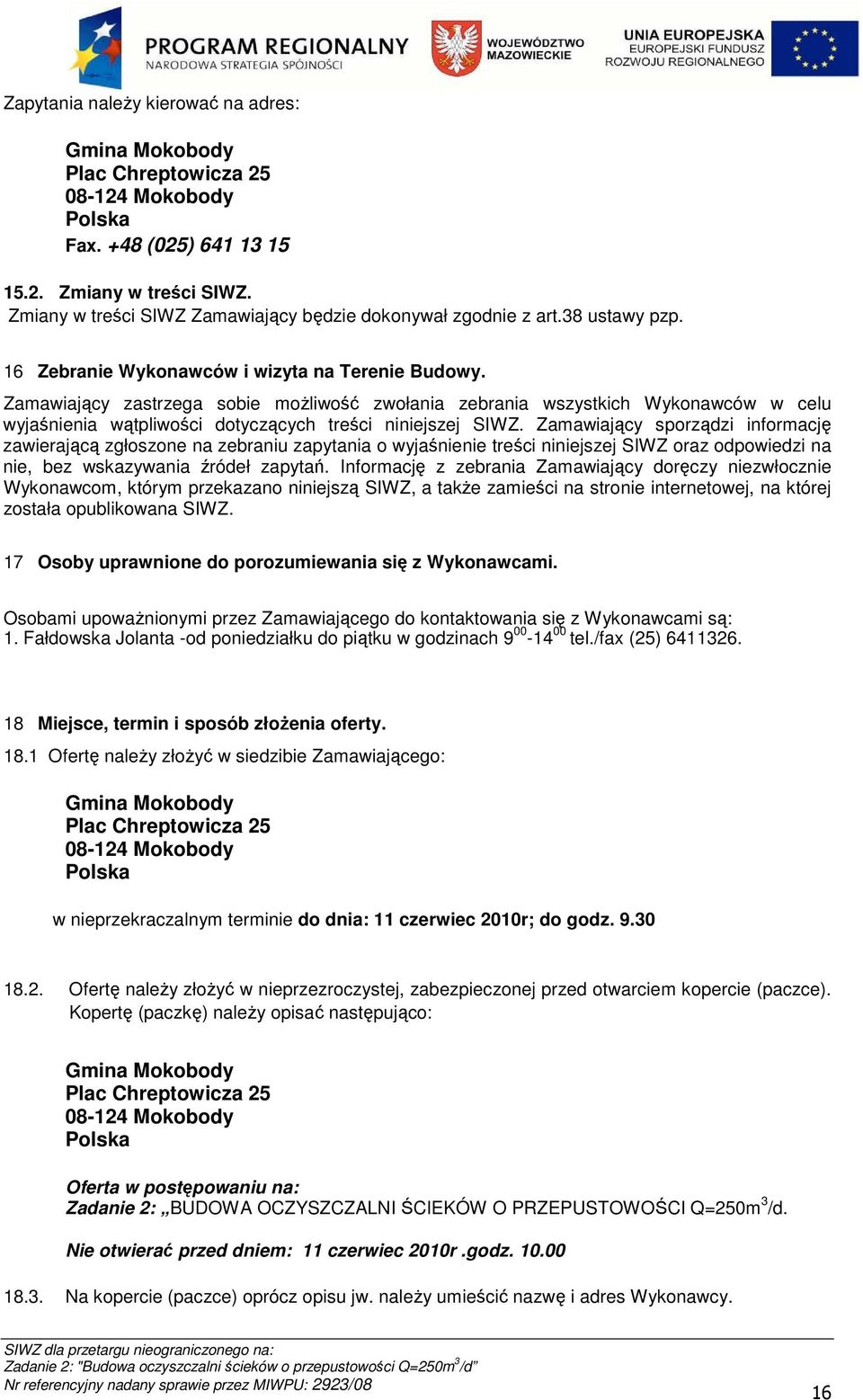 Zamawiający zastrzega sobie możliwość zwołania zebrania wszystkich Wykonawców w celu wyjaśnienia wątpliwości dotyczących treści niniejszej SIWZ.