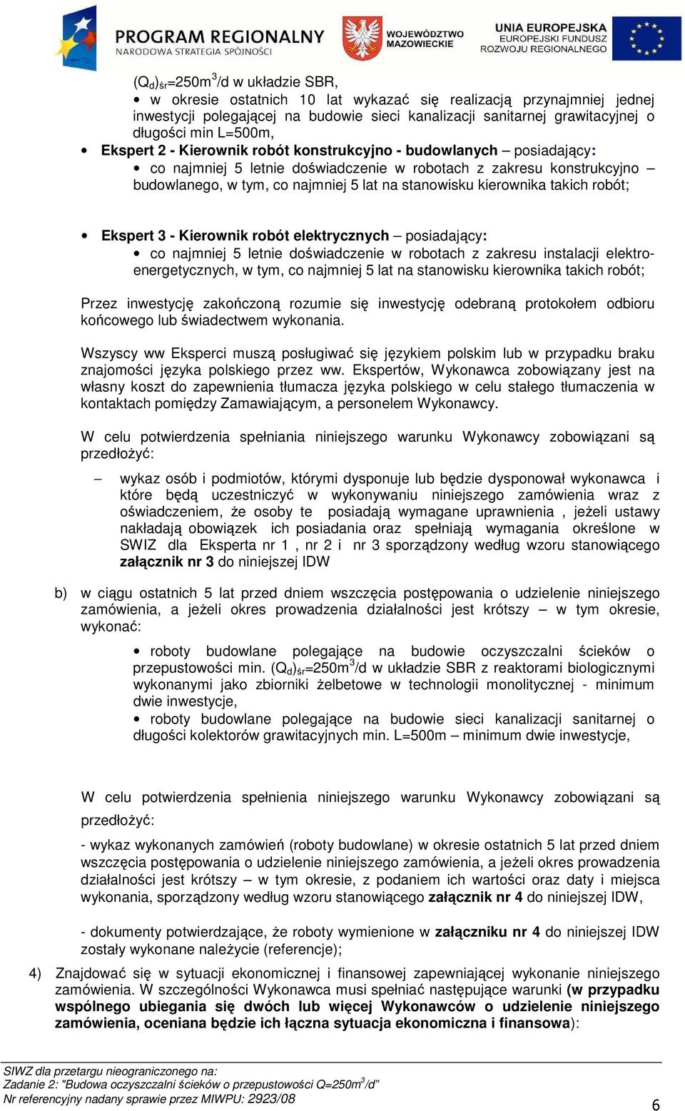 kierownika takich robót; Ekspert 3 - Kierownik robót elektrycznych posiadający: co najmniej 5 letnie doświadczenie w robotach z zakresu instalacji elektroenergetycznych, w tym, co najmniej 5 lat na