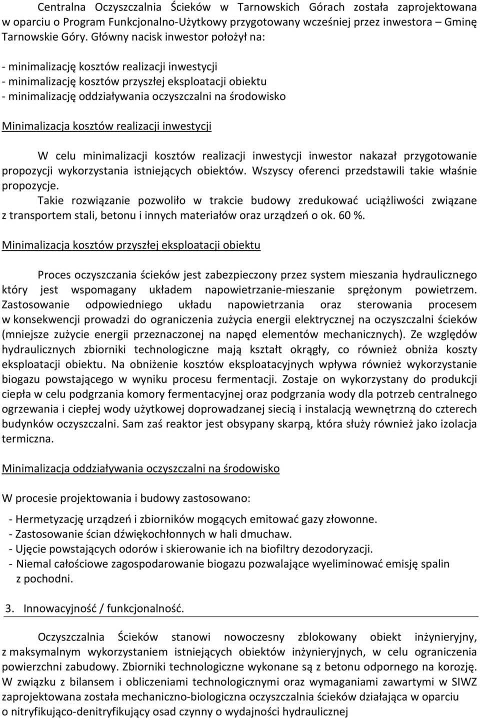 Minimalizacja kosztów realizacji inwestycji W celu minimalizacji kosztów realizacji inwestycji inwestor nakazał przygotowanie propozycji wykorzystania istniejących obiektów.