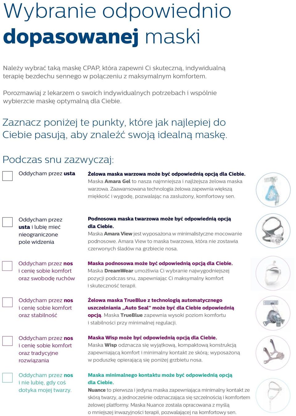 Zaznacz poniżej te punkty, które jak najlepiej do Ciebie pasują, aby znaleźć swoją idealną maskę. Podczas snu zazwyczaj: Oddycham przez usta Żelowa maska warzowa może być odpowiednią opcją dla Ciebie.