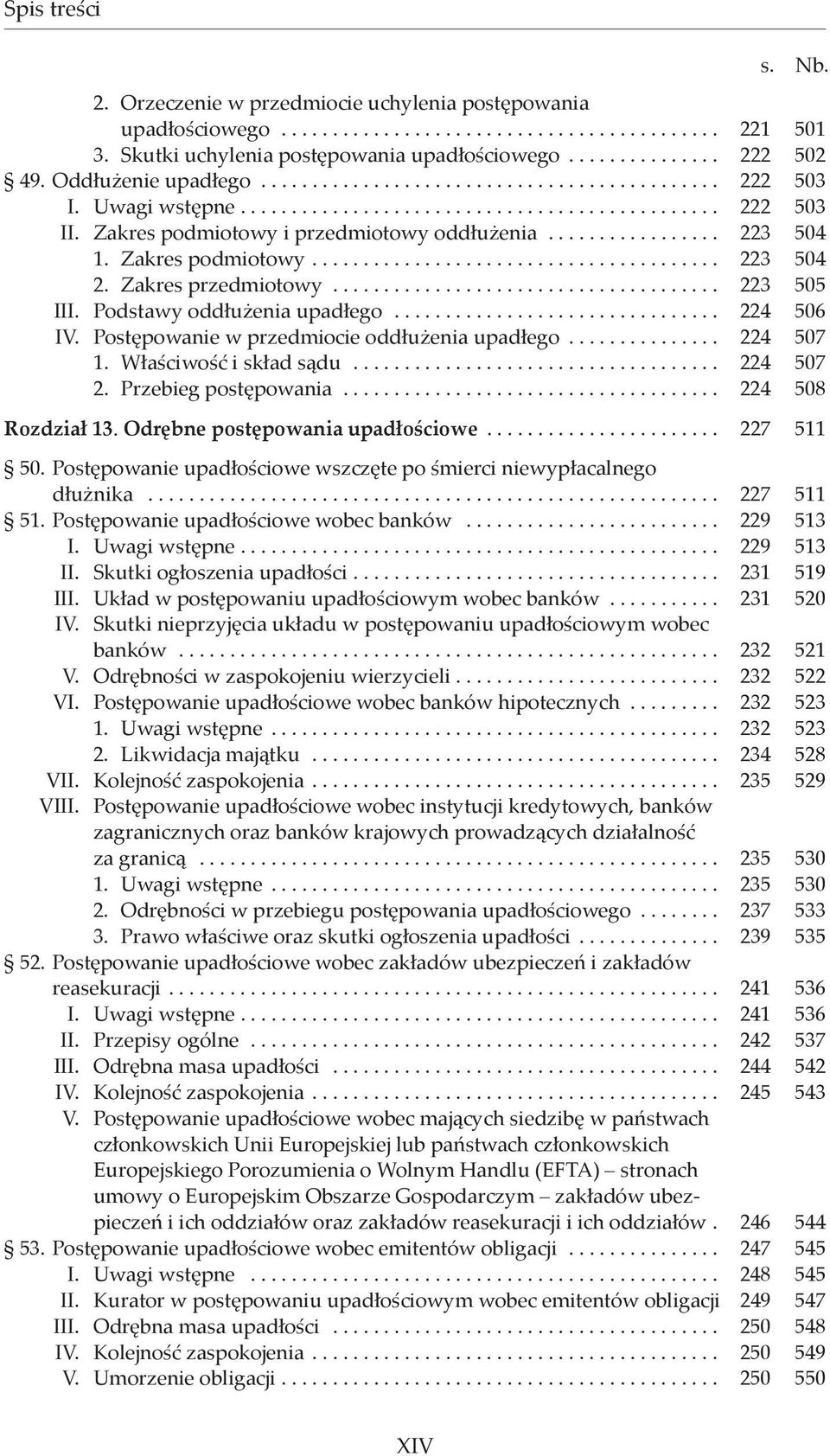 ................ 223 504 1. Zakres podmiotowy........................................ 223 504 2. Zakres przedmiotowy...................................... 223 505 III. Podstawy oddłużenia upadłego.