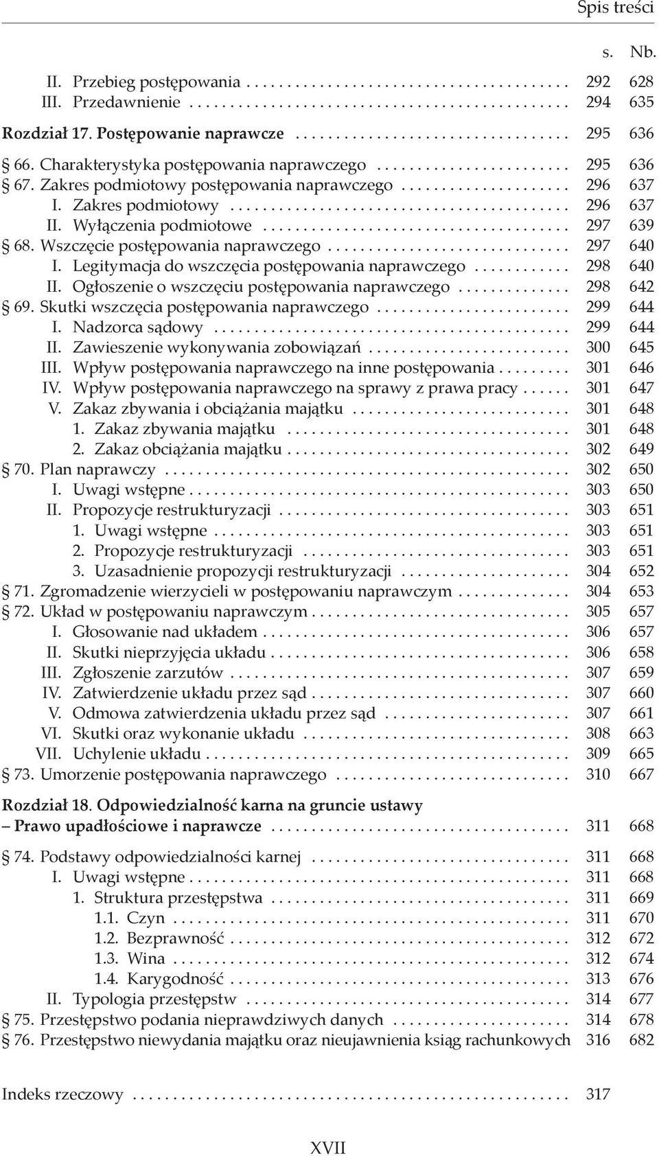 Wyłączenia podmiotowe...................................... 297 639 68. Wszczęcie postępowania naprawczego.............................. 297 640 I. Legitymacja do wszczęcia postępowania naprawczego.