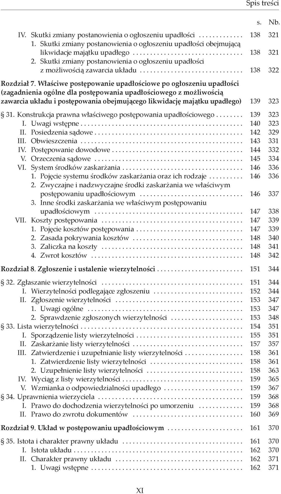 Właściwe postępowanie upadłościowe po ogłoszeniu upadłości (zagadnienia ogólne dla postępowania upadłościowego z możliwością zawarcia układu i postępowania obejmującego likwidację majątku upadłego)