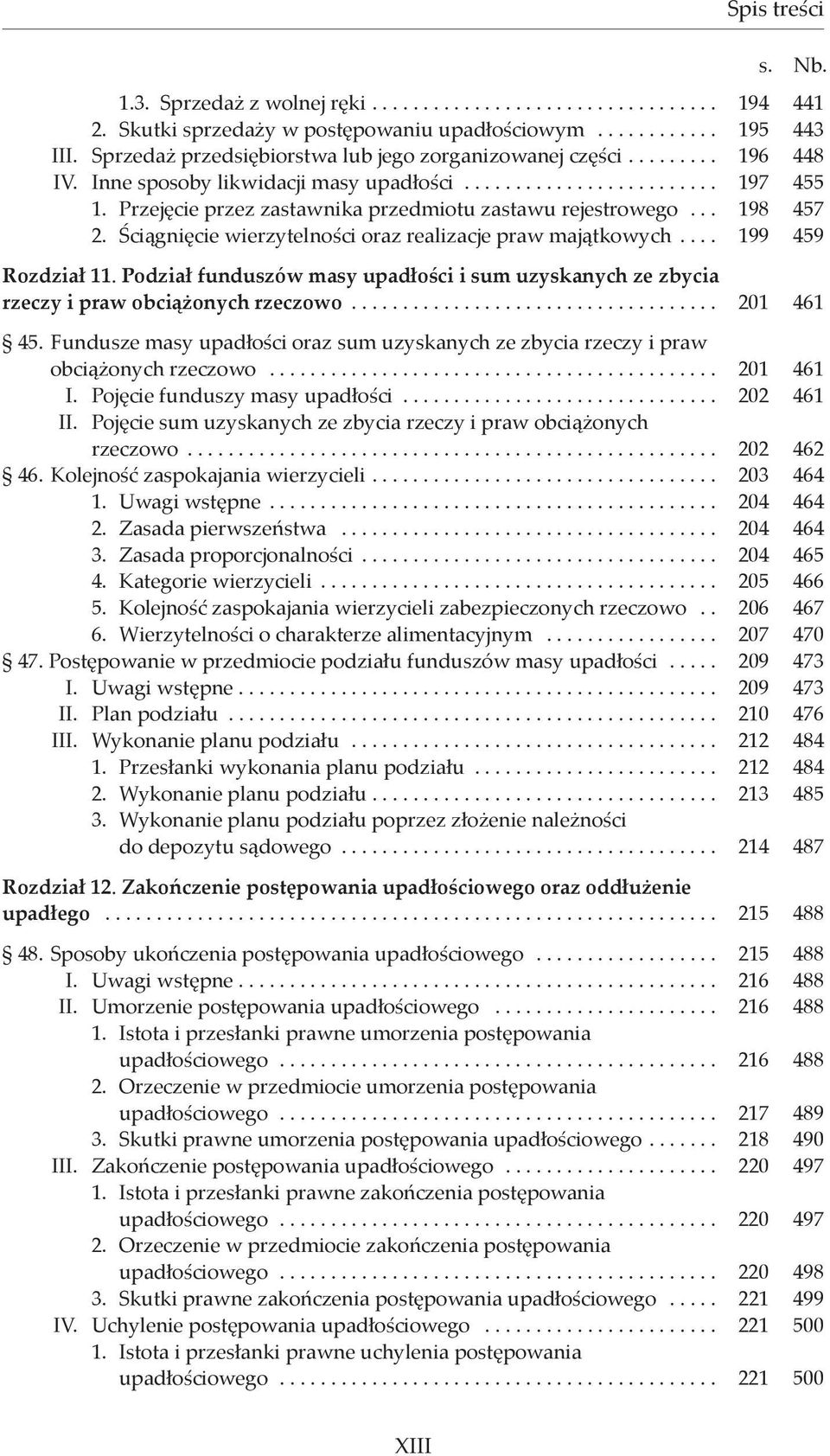 Przejęcie przez zastawnika przedmiotu zastawu rejestrowego... 198 457 2. Ściągnięcie wierzytelności oraz realizacje praw majątkowych.... 199 459 Rozdział 11.