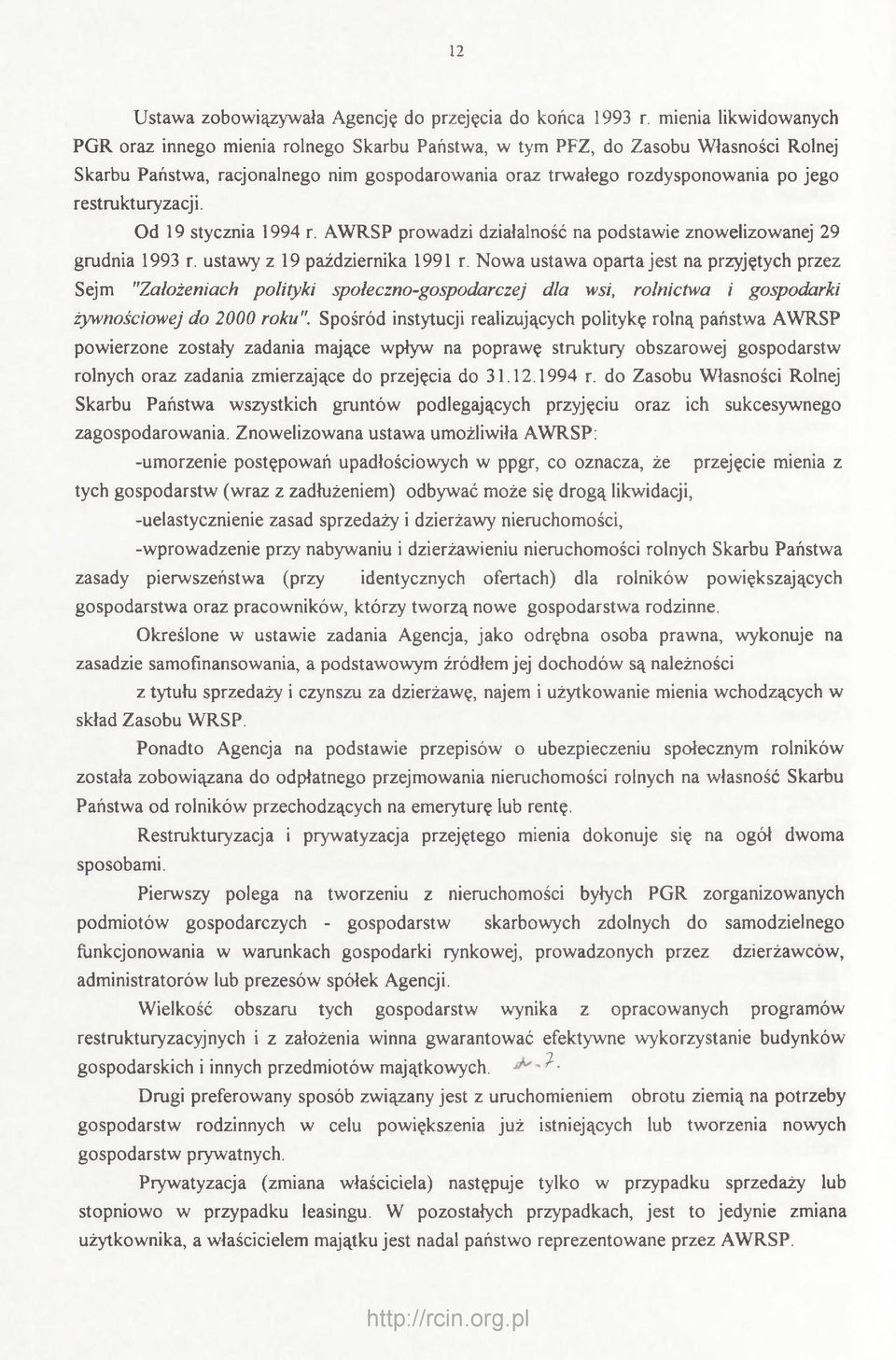 restrukturyzacji. Od 19 stycznia 1994 r. AWRSP prowadzi działalność na podstawie znowelizowanej 29 grudnia 1993 r. ustawy z 19 października 1991 r.