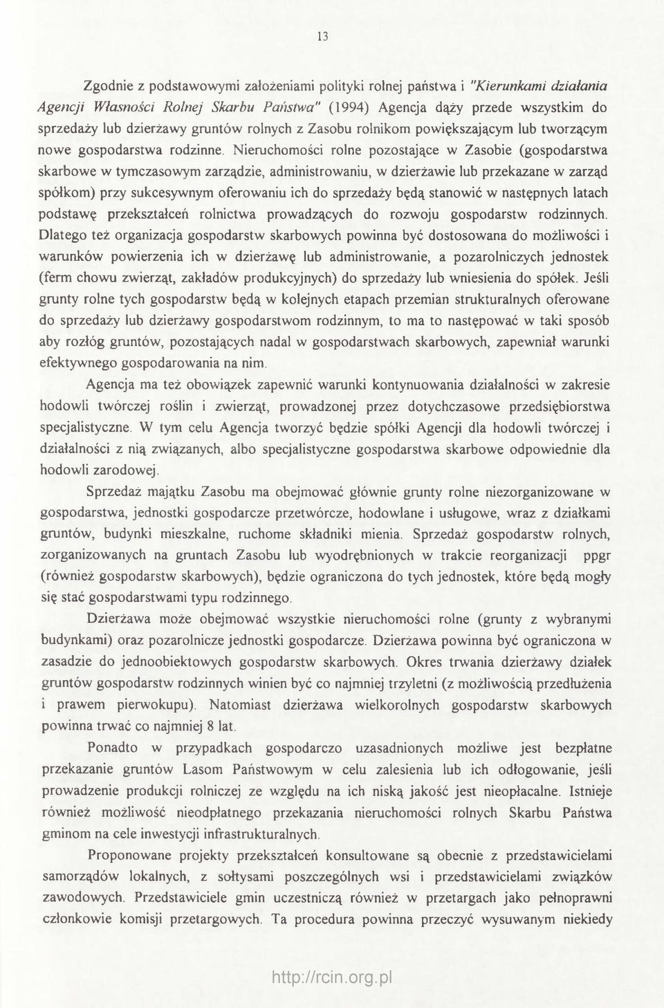 Nieruchomości rolne pozostające w Zasobie (gospodarstwa skarbowe w tymczasowym zarządzie, administrowaniu, w dzierżawie lub przekazane w zarząd spółkom) przy sukcesywnym oferowaniu ich do sprzedaży