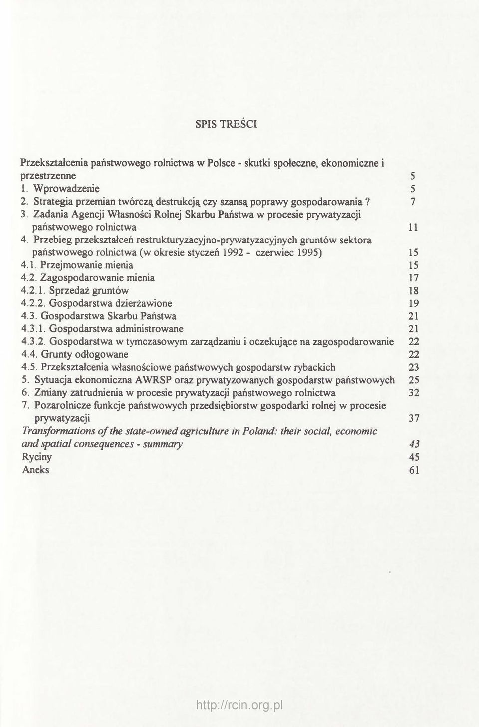 Przebieg przekształceń restrukturyzacyjno-prywatyzacyjnych gruntów sektora państwowego rolnictwa (w okresie styczeń 1992 - czerwiec 1995) 15 4.1. Przejmowanie mienia 15 4.2. Zagospodarowanie mienia 17 4.