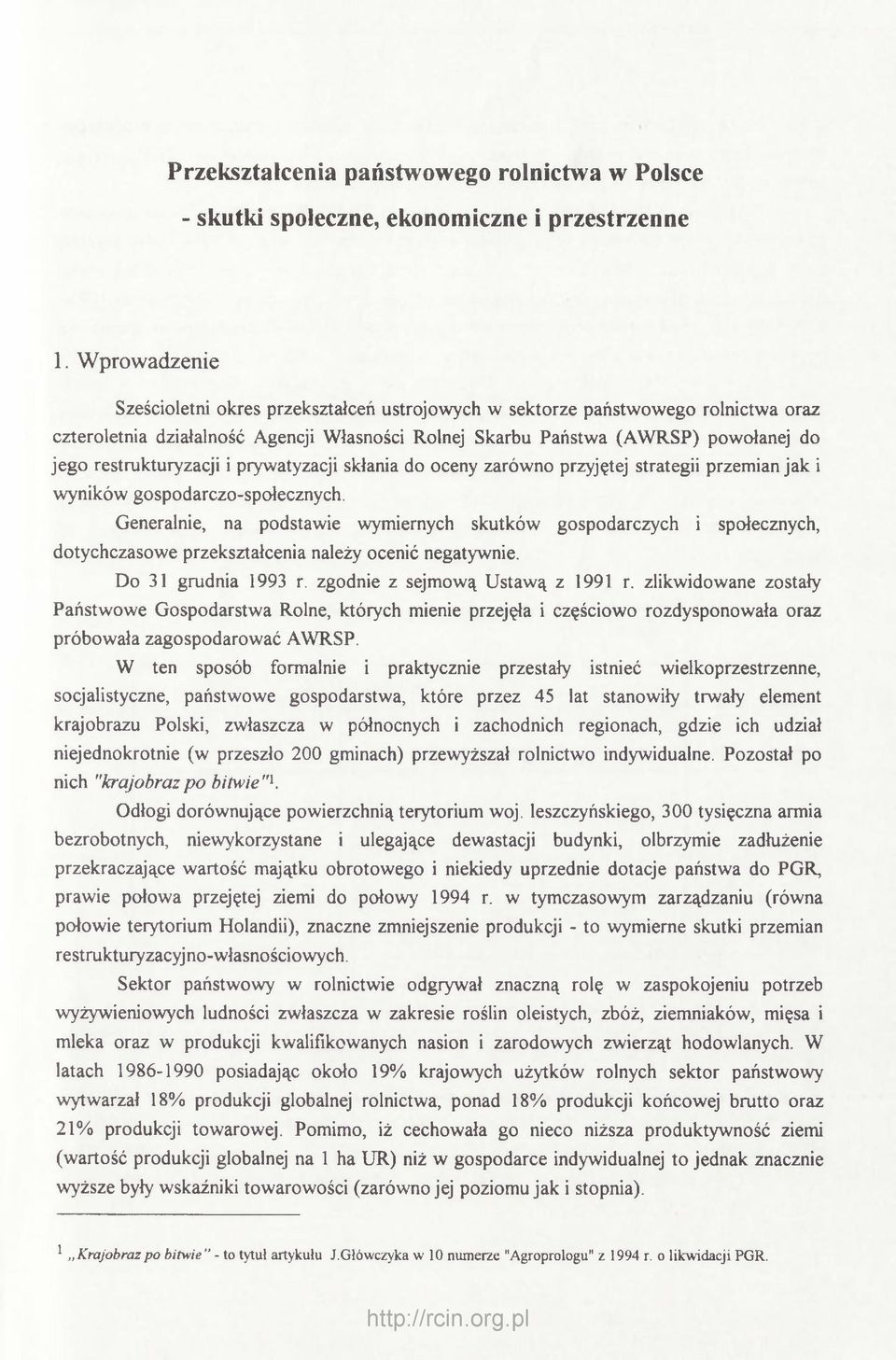 restrukturyzacji i prywatyzacji skłania do oceny zarówno przyjętej strategii przemian jak i wyników gospodarczo-społecznych.