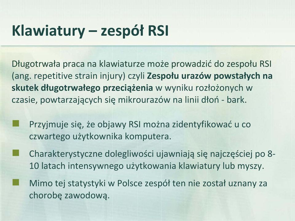 powtarzających się mikrourazów na linii dłoń bark. Przyjmuje się, że objawy RSI można zidentyfikować u co czwartego użytkownika komputera.