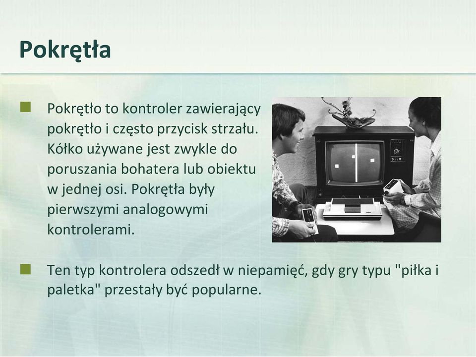 Kółko używane jest zwykle do poruszania bohatera lub obiektu w jednej osi.