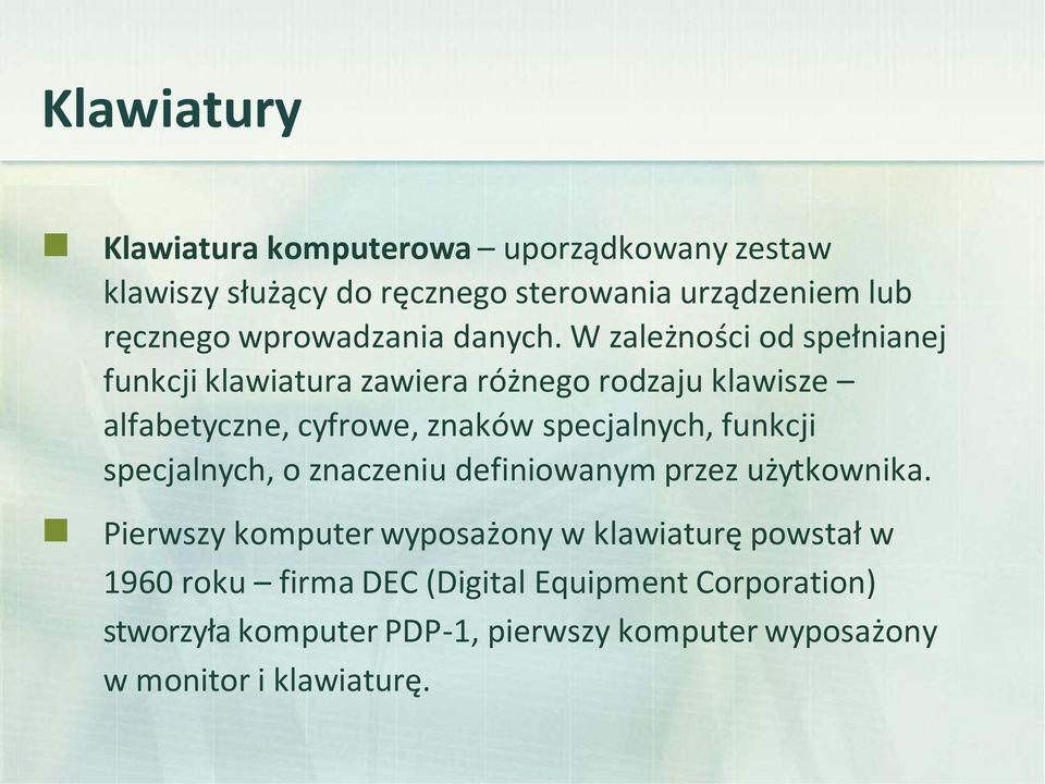 W zależności od spełnianej funkcji klawiatura zawiera różnego rodzaju klawisze alfabetyczne, cyfrowe, znaków specjalnych,