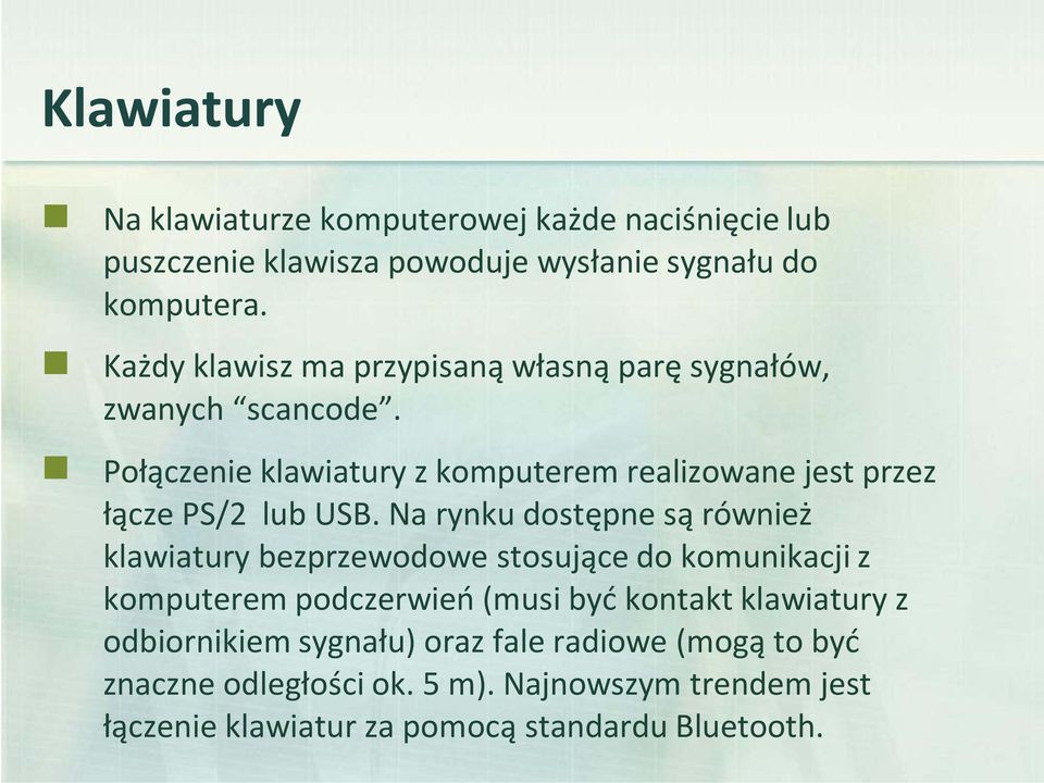 Połączenie klawiatury z komputerem realizowane jest przez łącze PS/2 lub USB.