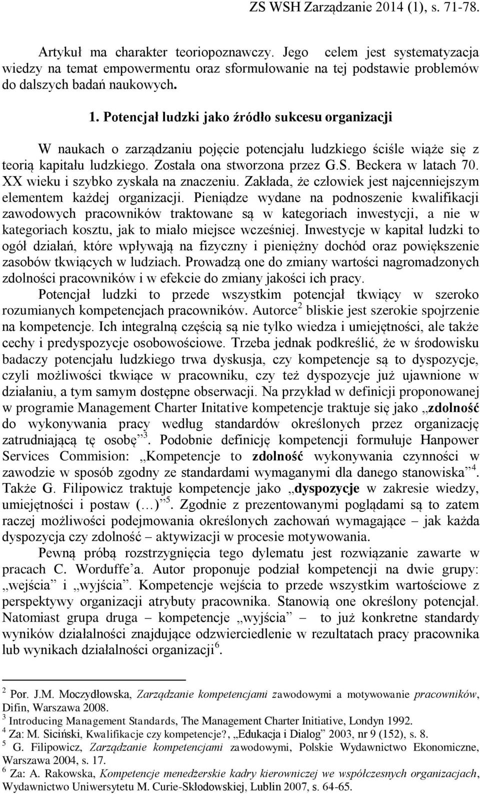 Beckera w latach 70. XX wieku i szybko zyskała na znaczeniu. Zakłada, że człowiek jest najcenniejszym elementem każdej organizacji.