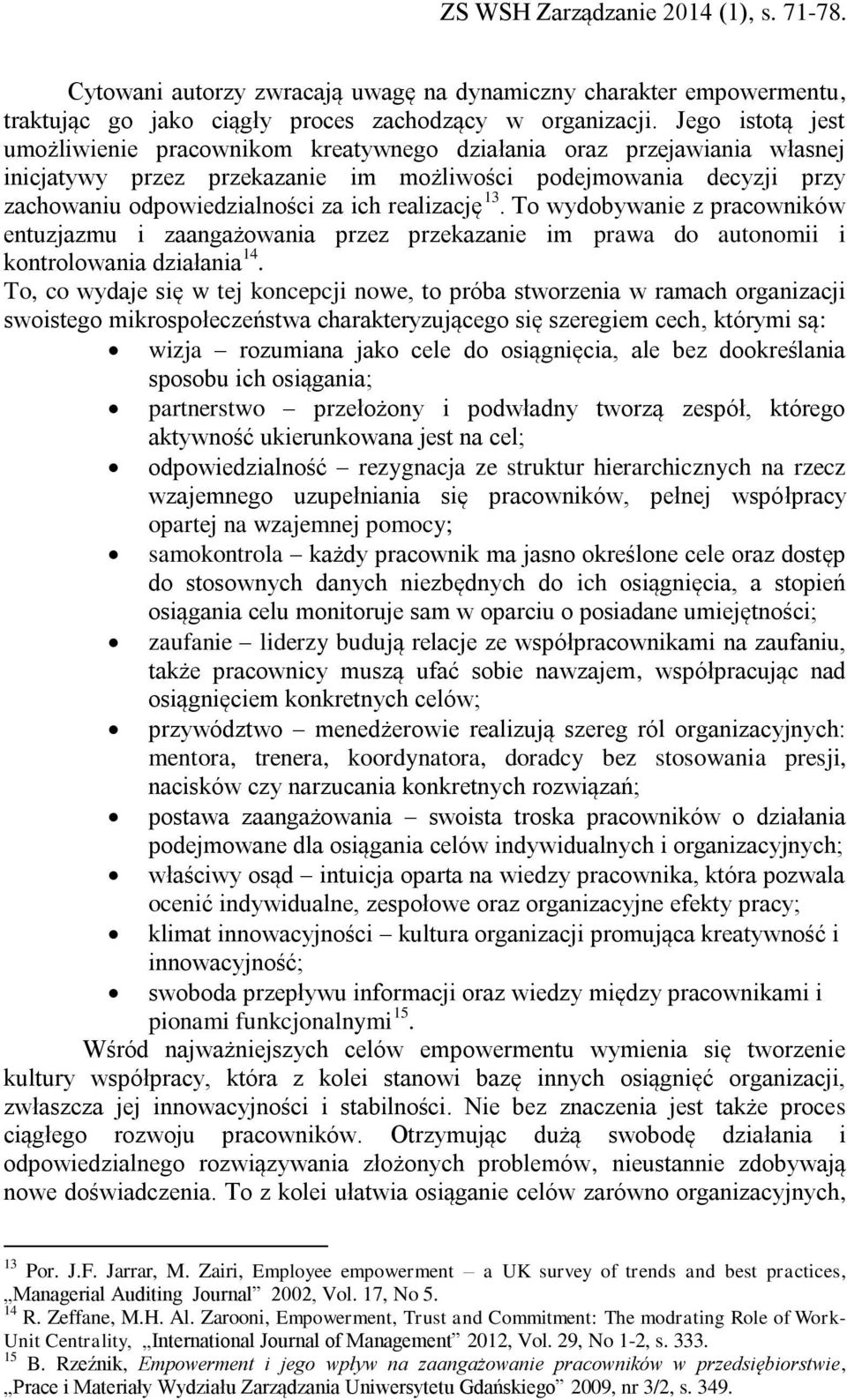 realizację 13. To wydobywanie z pracowników entuzjazmu i zaangażowania przez przekazanie im prawa do autonomii i kontrolowania działania 14.