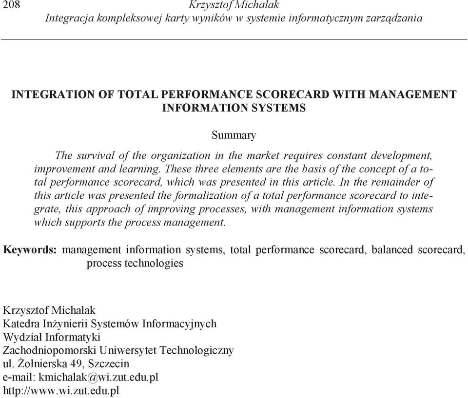 In the remainder of this article was presented the formalization of a total performance scorecard to integrate, this approach of improving processes, with management information systems which