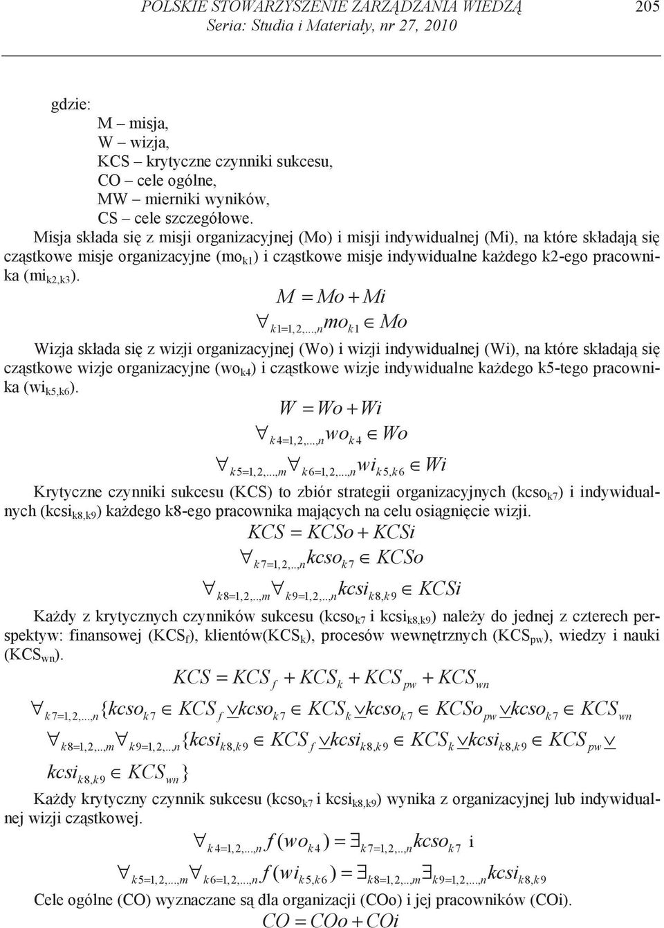 M = Mo + Mi k1= mo k1 Mo Wizja składa si z wizji organizacyjnej (Wo) i wizji indywidualnej (Wi), na które składaj si czstkowe wizje organizacyjne (wo k4 ) i czstkowe wizje indywidualne kadego k5-tego