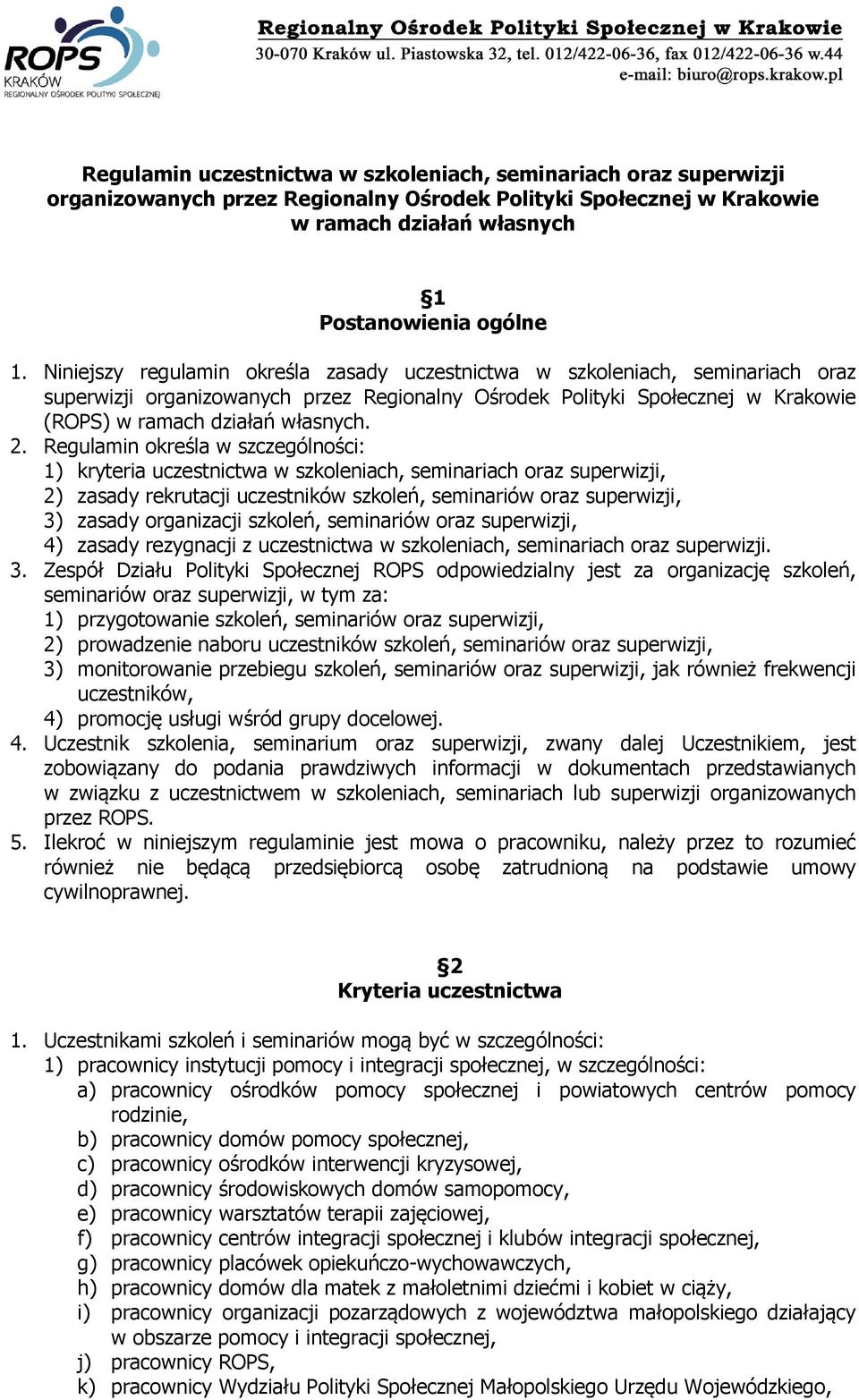 Regulamin określa w szczególności: 1) kryteria uczestnictwa w szkoleniach, seminariach oraz superwizji, 2) zasady rekrutacji uczestników szkoleń, seminariów oraz superwizji, 3) zasady organizacji