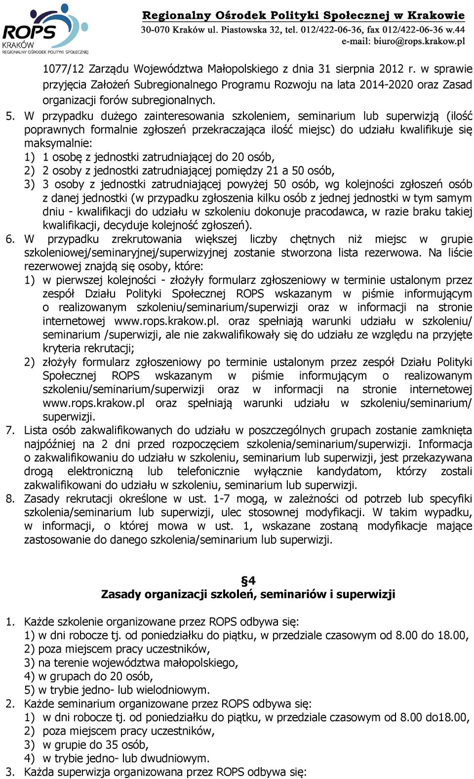 jednostki zatrudniającej do 20 osób, 2) 2 osoby z jednostki zatrudniającej pomiędzy 21 a 50 osób, 3) 3 osoby z jednostki zatrudniającej powyżej 50 osób, wg kolejności zgłoszeń osób z danej jednostki