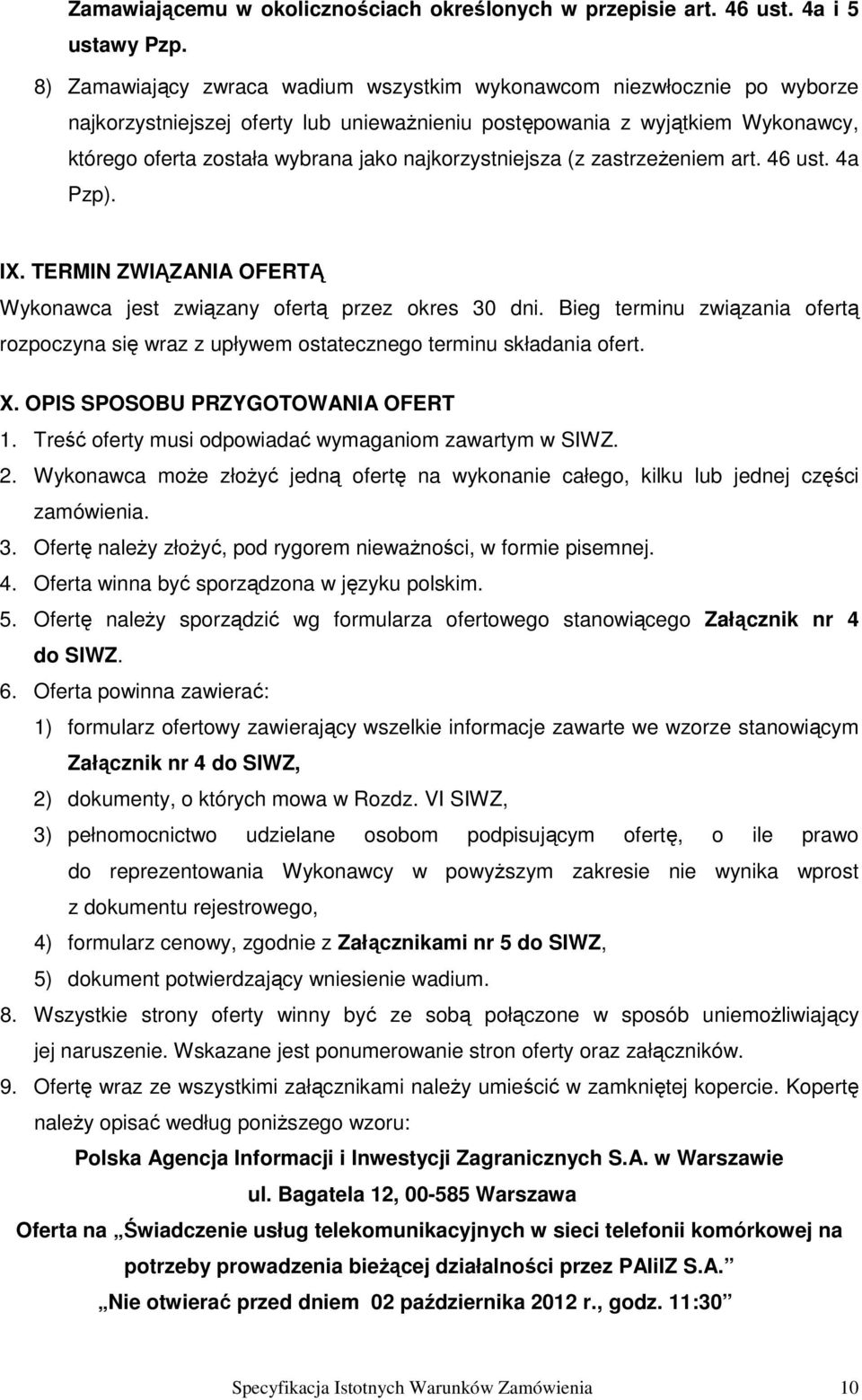 najkorzystniejsza (z zastrzeŝeniem art. 46 ust. 4a Pzp). IX. TERMIN ZWIĄZANIA OFERTĄ Wykonawca jest związany ofertą przez okres 30 dni.