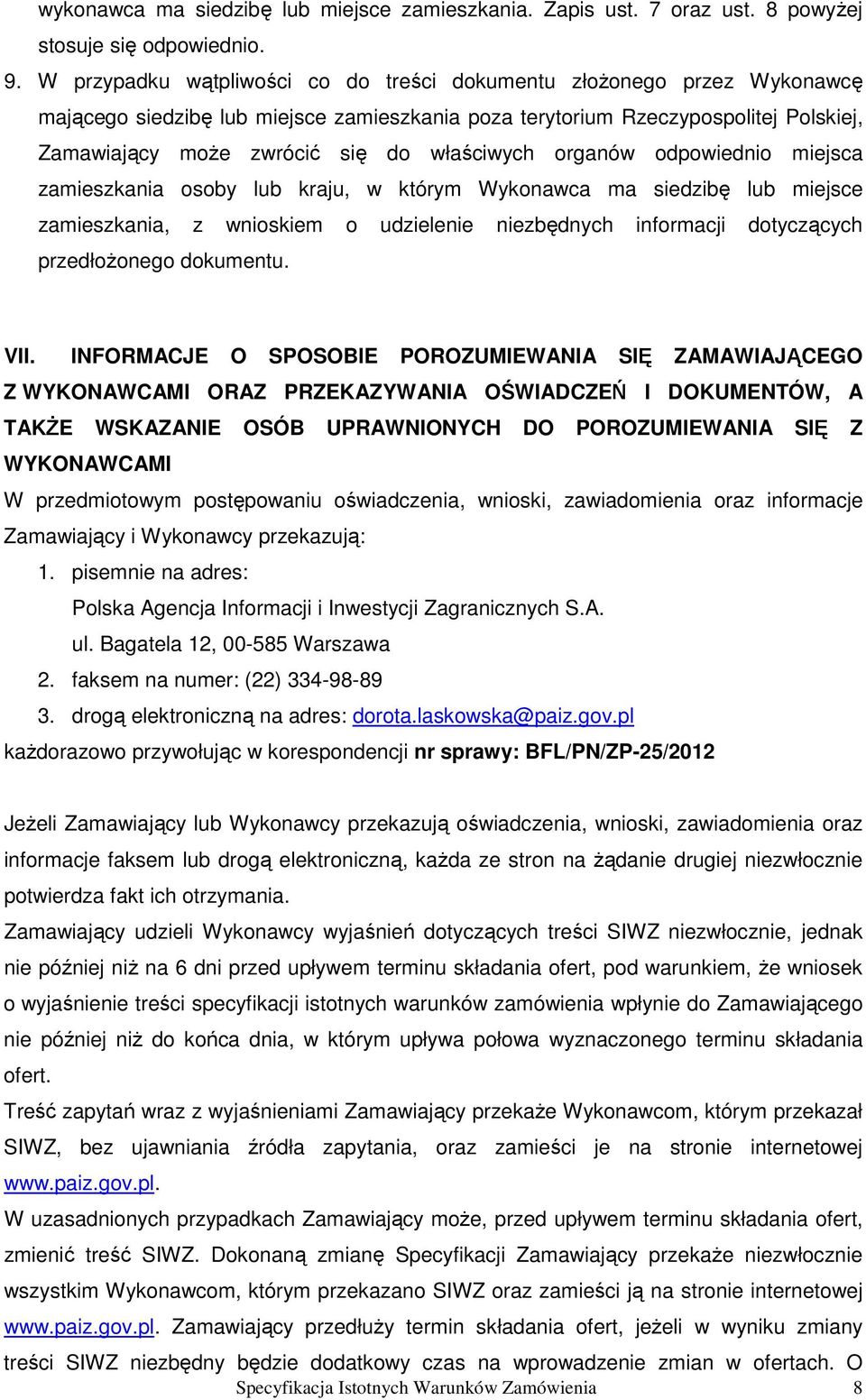 właściwych organów odpowiednio miejsca zamieszkania osoby lub kraju, w którym Wykonawca ma siedzibę lub miejsce zamieszkania, z wnioskiem o udzielenie niezbędnych informacji dotyczących przedłoŝonego