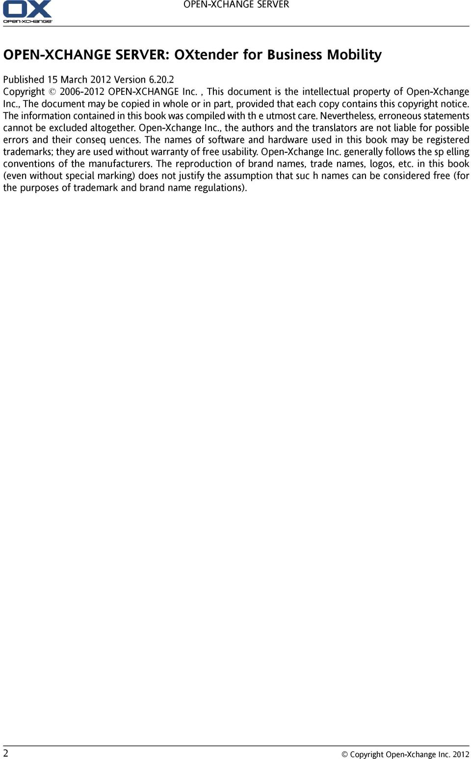 The information contained in this book was compiled with th e utmost care. Nevertheless, erroneous statements cannot be excluded altogether. Open-Xchange Inc.