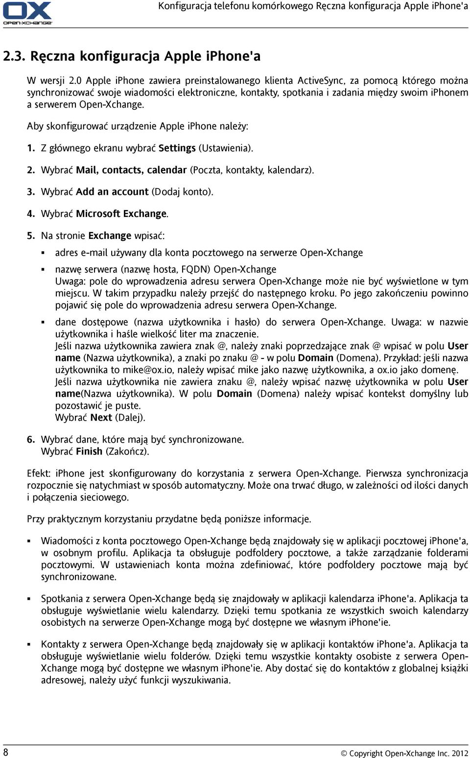 Open-Xchange. Aby skonfigurować urządzenie Apple iphone należy: 1. Z głównego ekranu wybrać Settings (Ustawienia). 2. Wybrać Mail, contacts, calendar (Poczta, kontakty, kalendarz). 3.