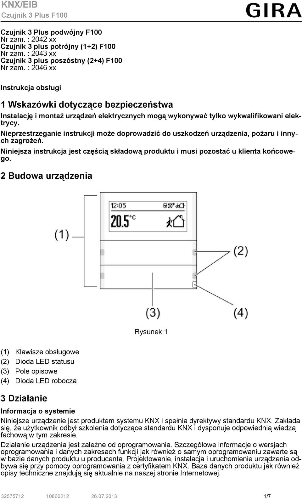 Nieprzestrzeganie instrukcji może doprowadzić do uszkodzeń urządzenia, pożaru i innych zagrożeń. Niniejsza instrukcja jest częścią składową produktu i musi pozostać u klienta końcowego.