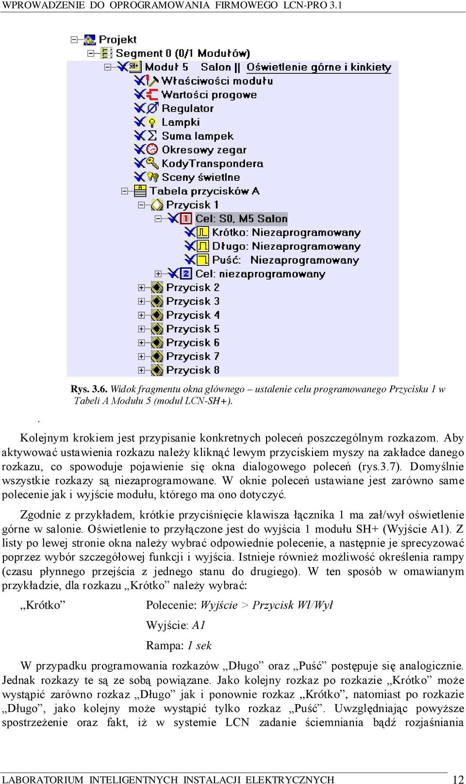 Domyślnie wszystkie rozkazy są niezaprogramowane. W oknie poleceń ustawiane jest zarówno same polecenie jak i wyjście modułu, którego ma ono dotyczyć.