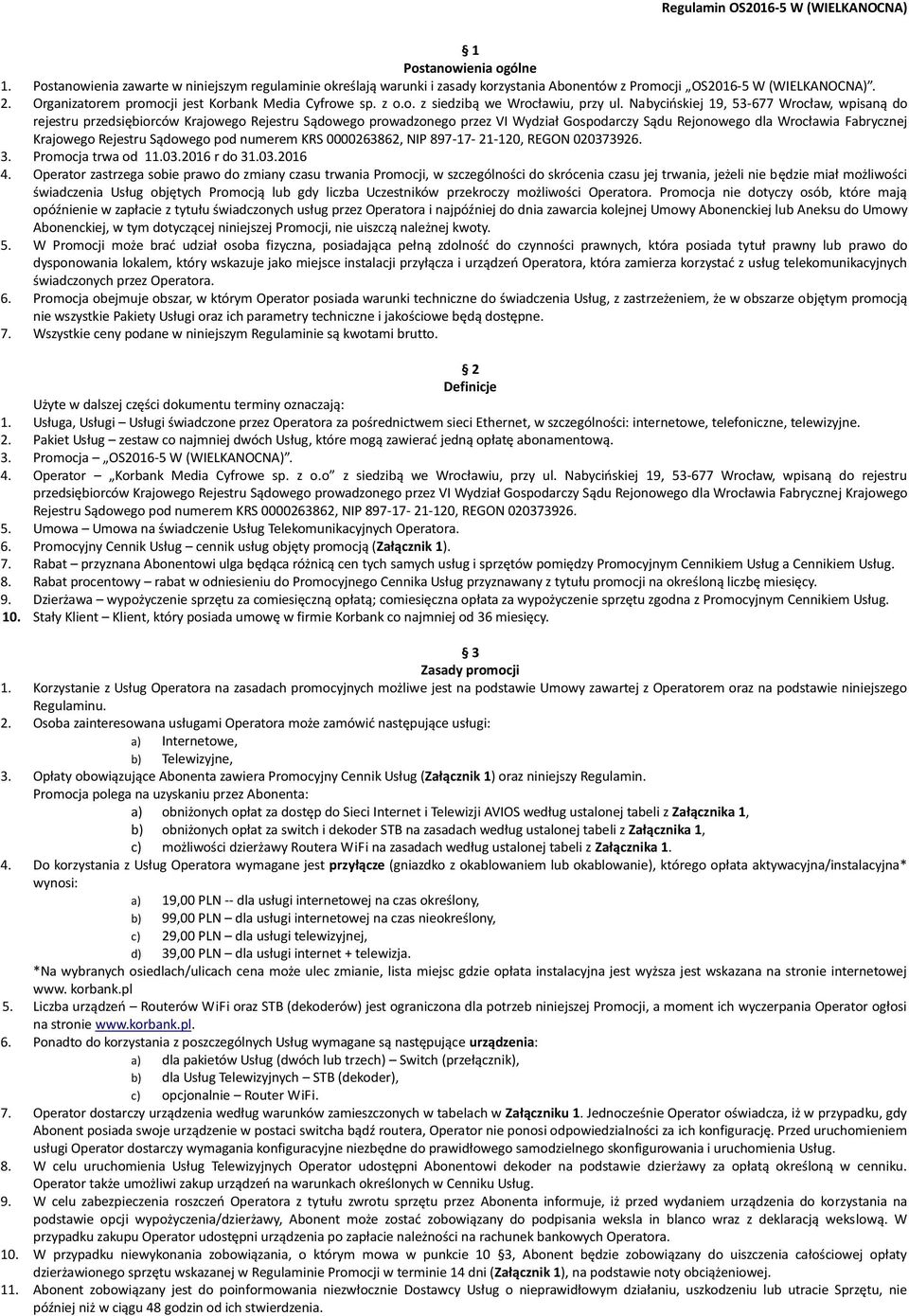 Nabycińskiej 19, 53-677 Wrocław, wpisaną do rejestru przedsiębiorców Krajowego Rejestru Sądowego prowadzonego przez VI Wydział Gospodarczy Sądu Rejonowego dla Wrocławia Fabrycznej Krajowego Rejestru