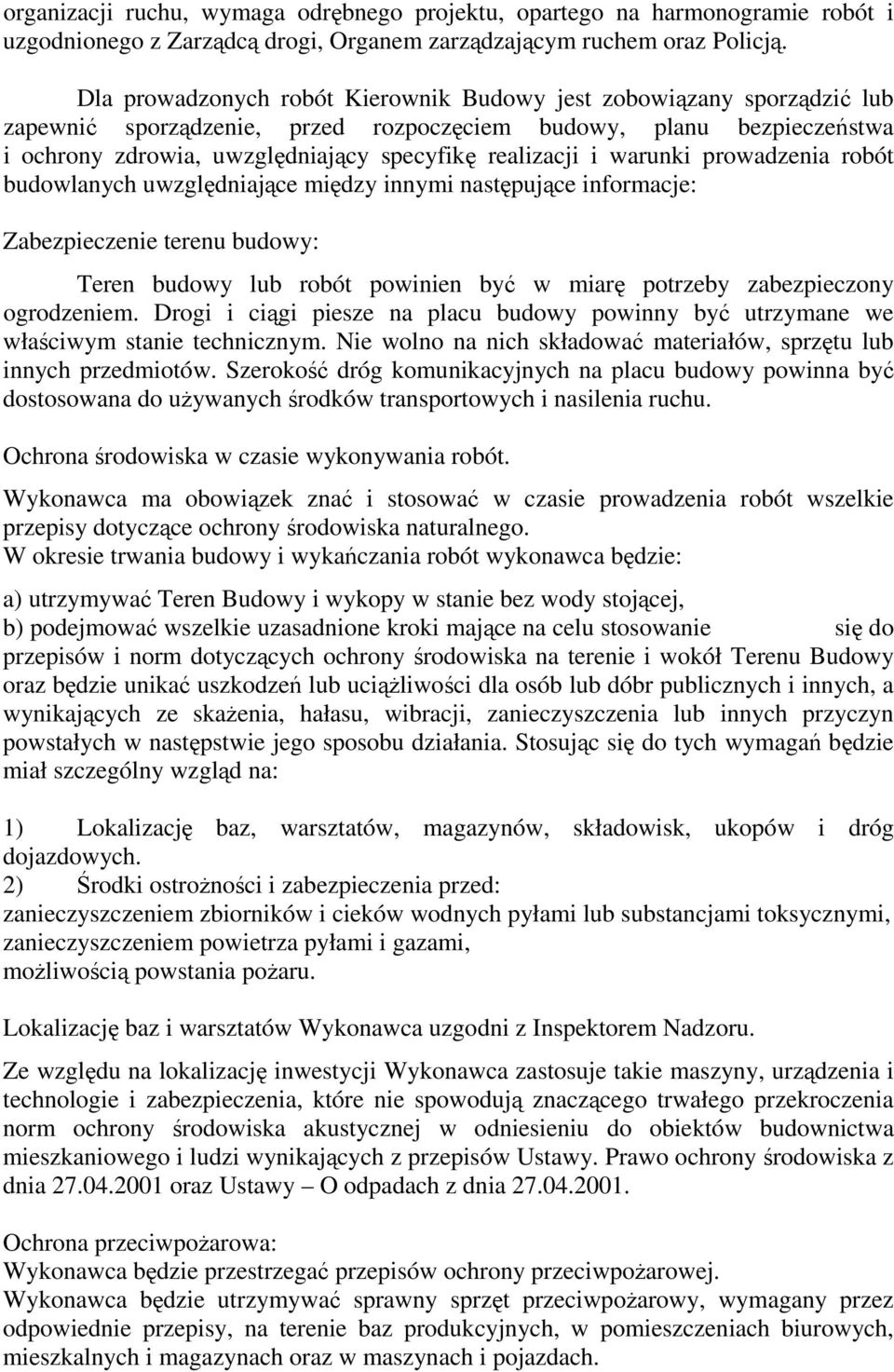 warunki prowadzenia robót budowlanych uwzględniające między innymi następujące informacje: Zabezpieczenie terenu budowy: Teren budowy lub robót powinien być w miarę potrzeby zabezpieczony ogrodzeniem.