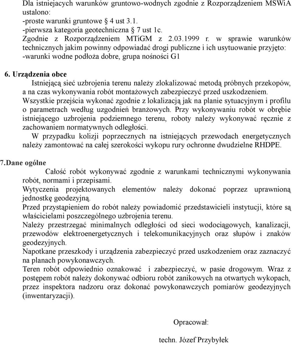 Urządzenia obce Istniejącą sieć uzbrojenia terenu należy zlokalizować metodą próbnych przekopów, a na czas wykonywania robót montażowych zabezpieczyć przed uszkodzeniem.