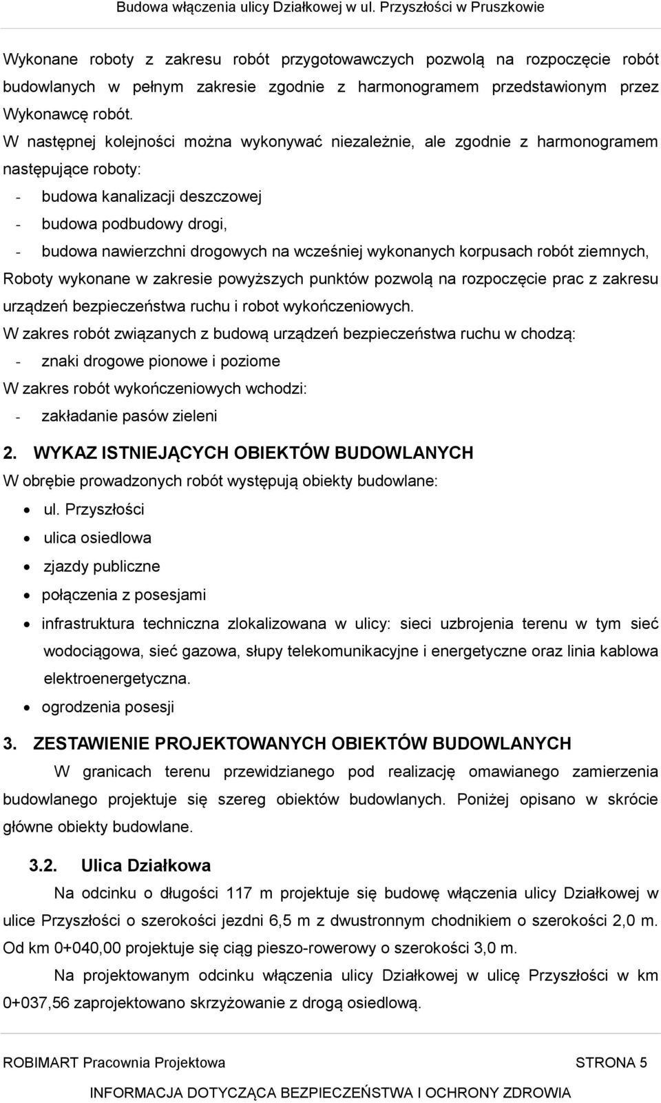 wcześniej wykonanych korpusach robót ziemnych, Roboty wykonane w zakresie powyższych punktów pozwolą na rozpoczęcie prac z zakresu urządzeń bezpieczeństwa ruchu i robot wykończeniowych.