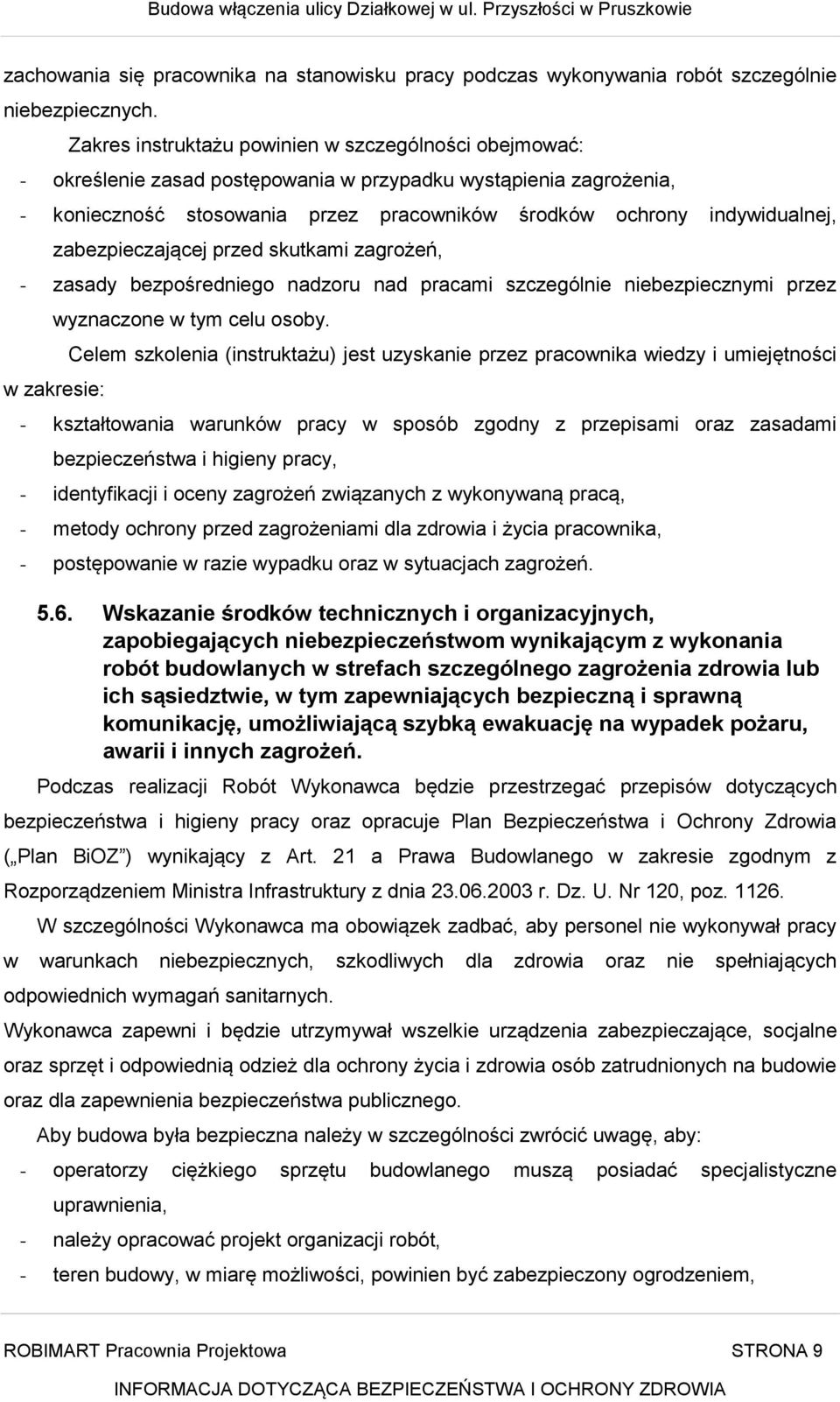 zabezpieczającej przed skutkami zagrożeń, - zasady bezpośredniego nadzoru nad pracami szczególnie niebezpiecznymi przez wyznaczone w tym celu osoby.