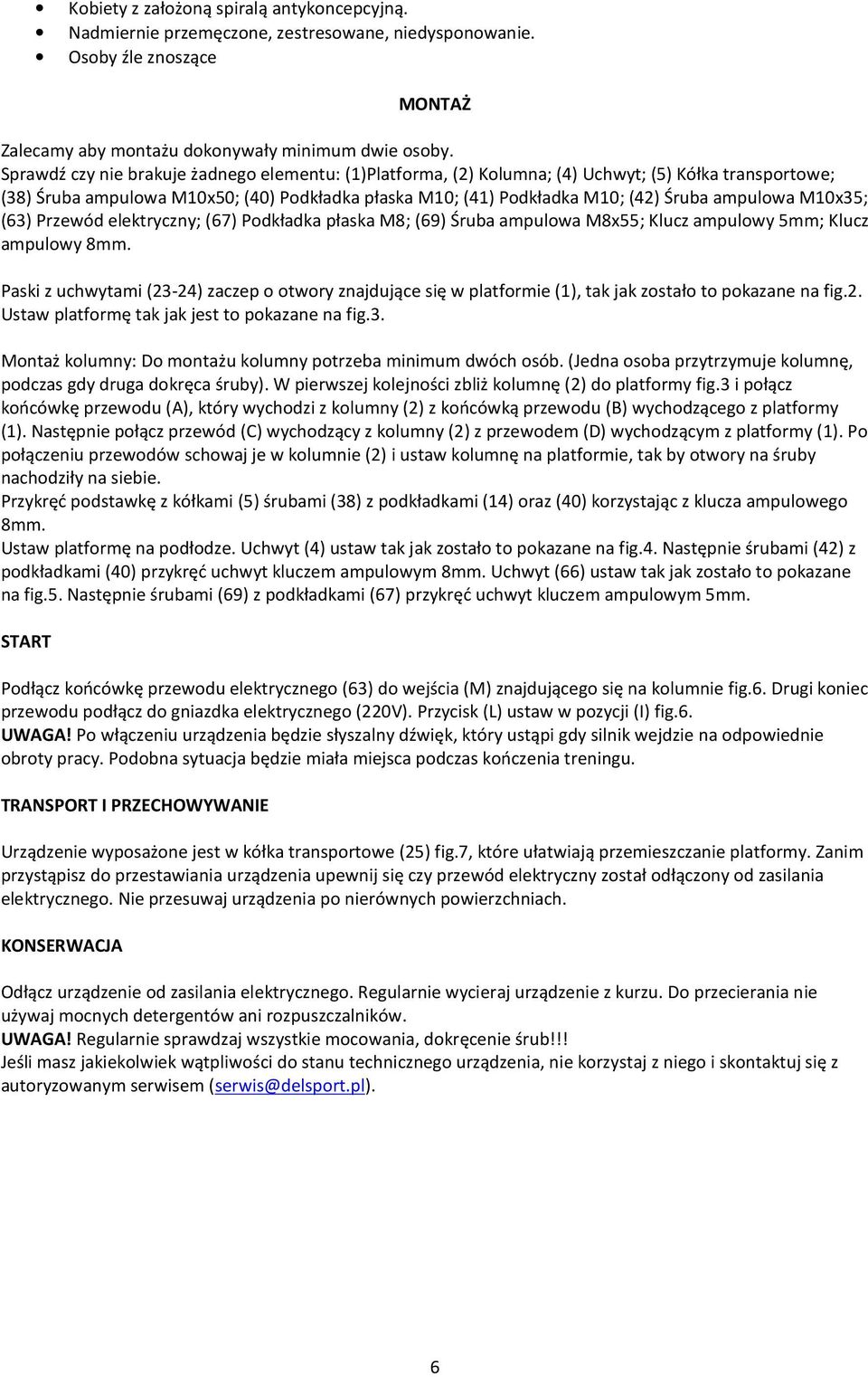 M10x35; (63) Przewód elektryczny; (67) Podkładka płaska M8; (69) Śruba ampulowa M8x55; Klucz ampulowy 5mm; Klucz ampulowy 8mm.