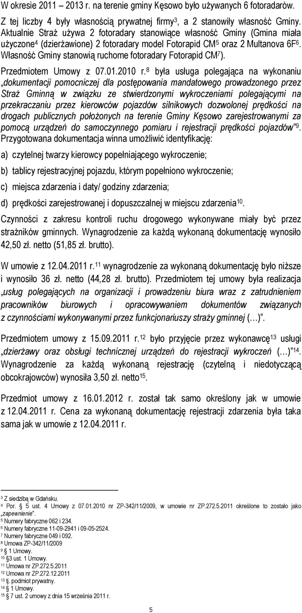 Własność Gminy stanowią ruchome fotoradary Fotorapid CM 7 ). Przedmiotem Umowy z 07.01.2010 r.