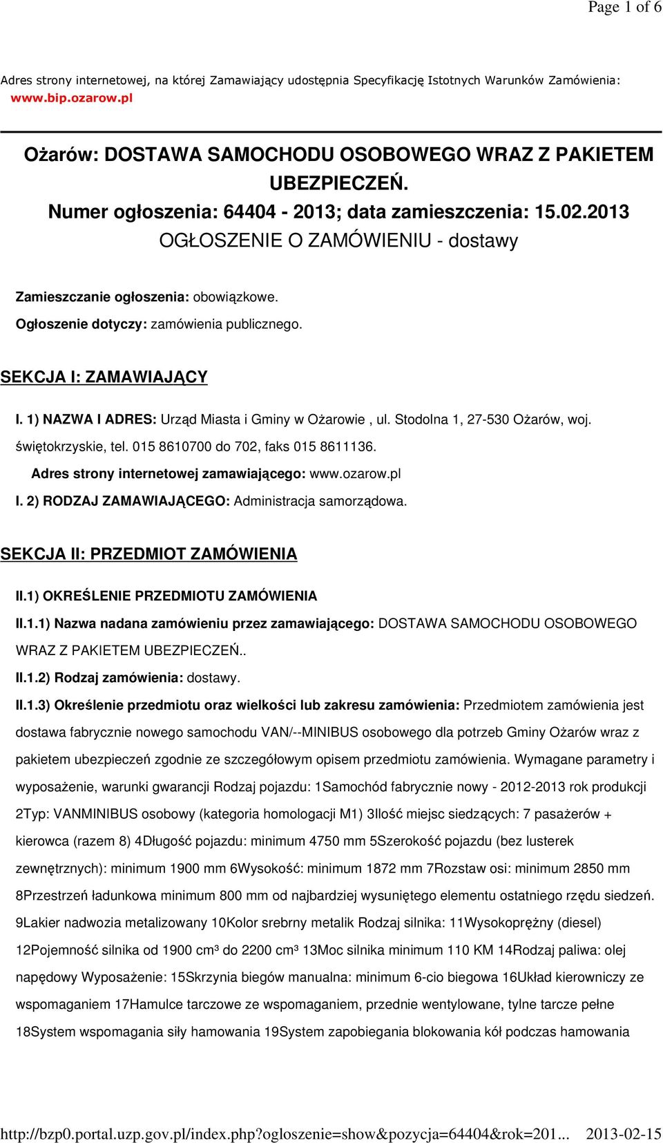 SEKCJA I: ZAMAWIAJĄCY I. 1) NAZWA I ADRES: Urząd Miasta i Gminy w Ożarowie, ul. Stodolna 1, 27-530 Ożarów, woj. świętokrzyskie, tel. 015 8610700 do 702, faks 015 8611136.