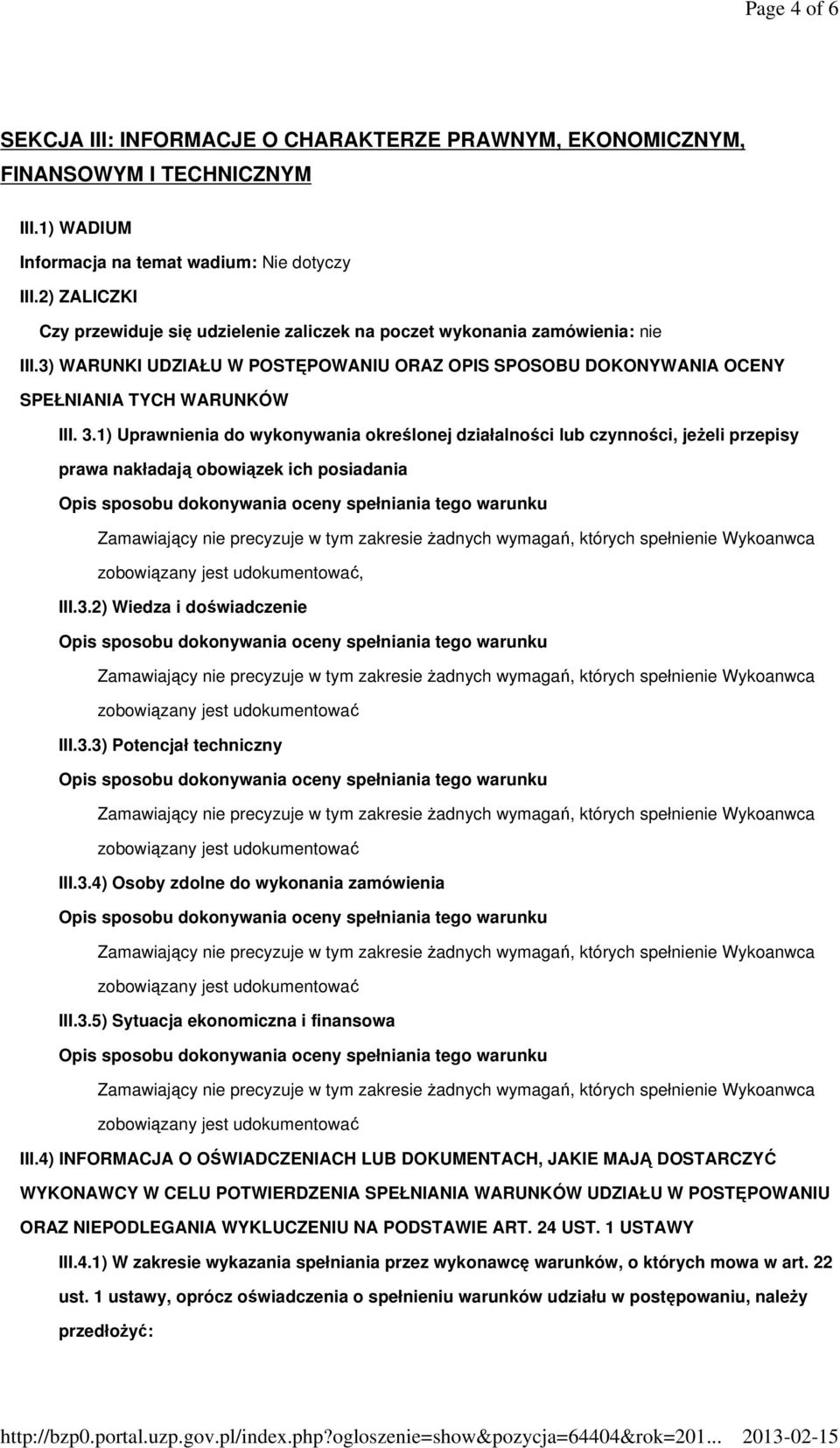 1) Uprawnienia do wykonywania określonej działalności lub czynności, jeżeli przepisy prawa nakładają obowiązek ich posiadania, III.3.2) Wiedza i doświadczenie III.3.3) Potencjał techniczny III.3.4) Osoby zdolne do wykonania zamówienia III.