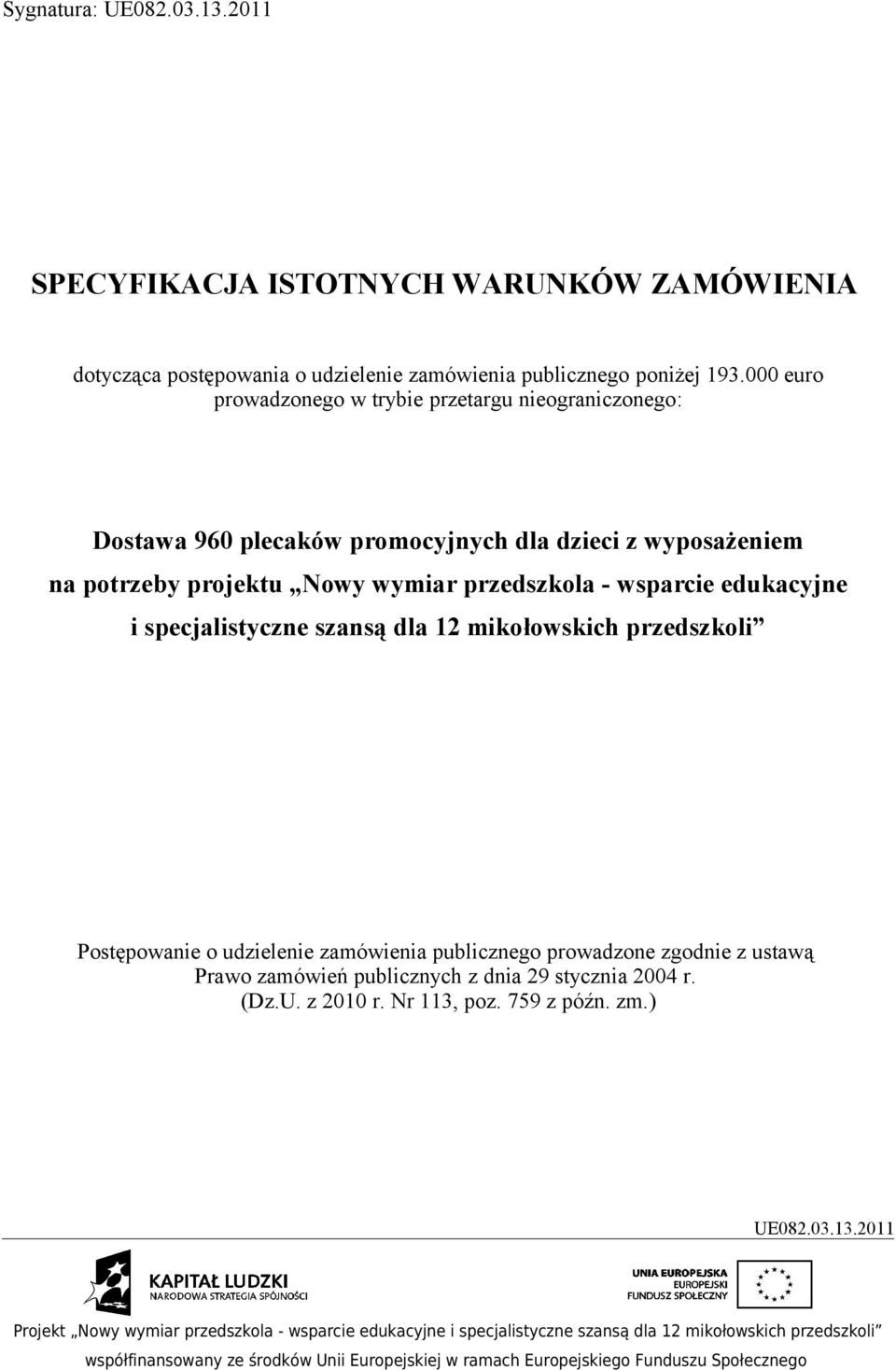 projektu Nowy wymiar przedszkola - wsparcie edukacyjne i specjalistyczne szansą dla 12 mikołowskich przedszkoli Postępowanie o