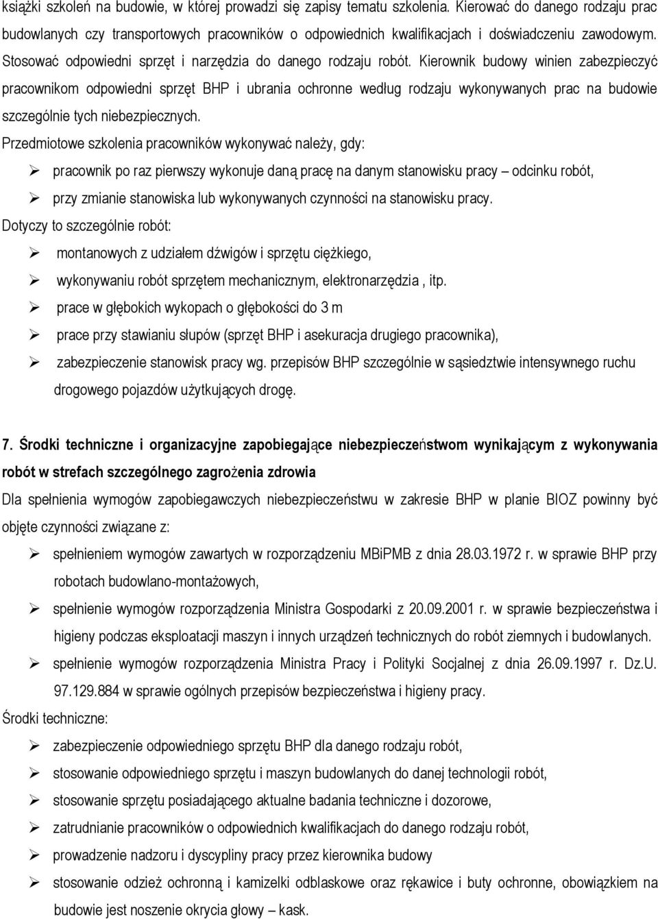 Kierownik budowy winien zabezpieczyć pracownikom odpowiedni sprzęt BHP i ubrania ochronne według rodzaju wykonywanych prac na budowie szczególnie tych niebezpiecznych.