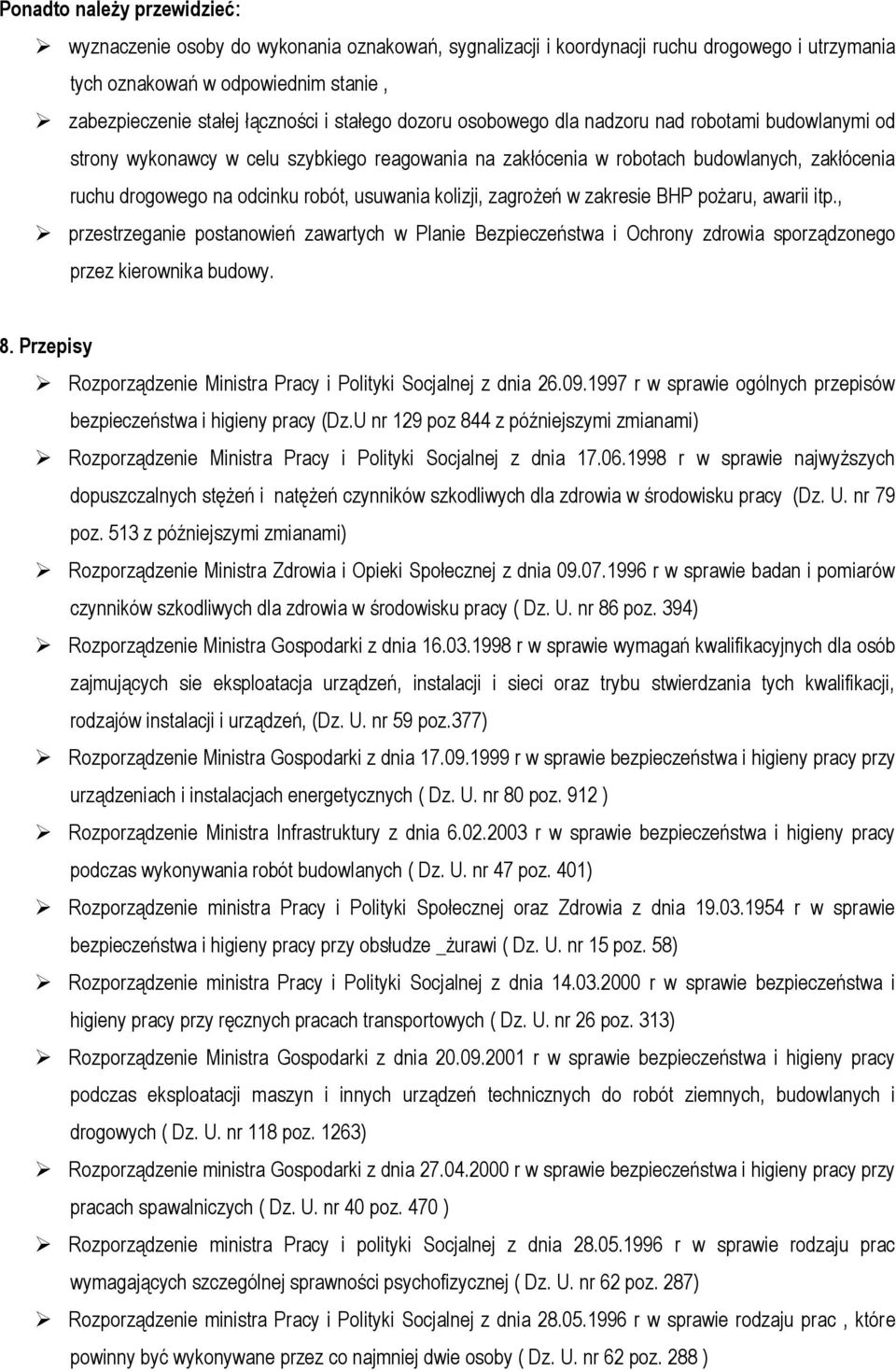 usuwania kolizji, zagrożeń w zakresie BHP pożaru, awarii itp., przestrzeganie postanowień zawartych w Planie Bezpieczeństwa i Ochrony zdrowia sporządzonego przez kierownika budowy. 8.