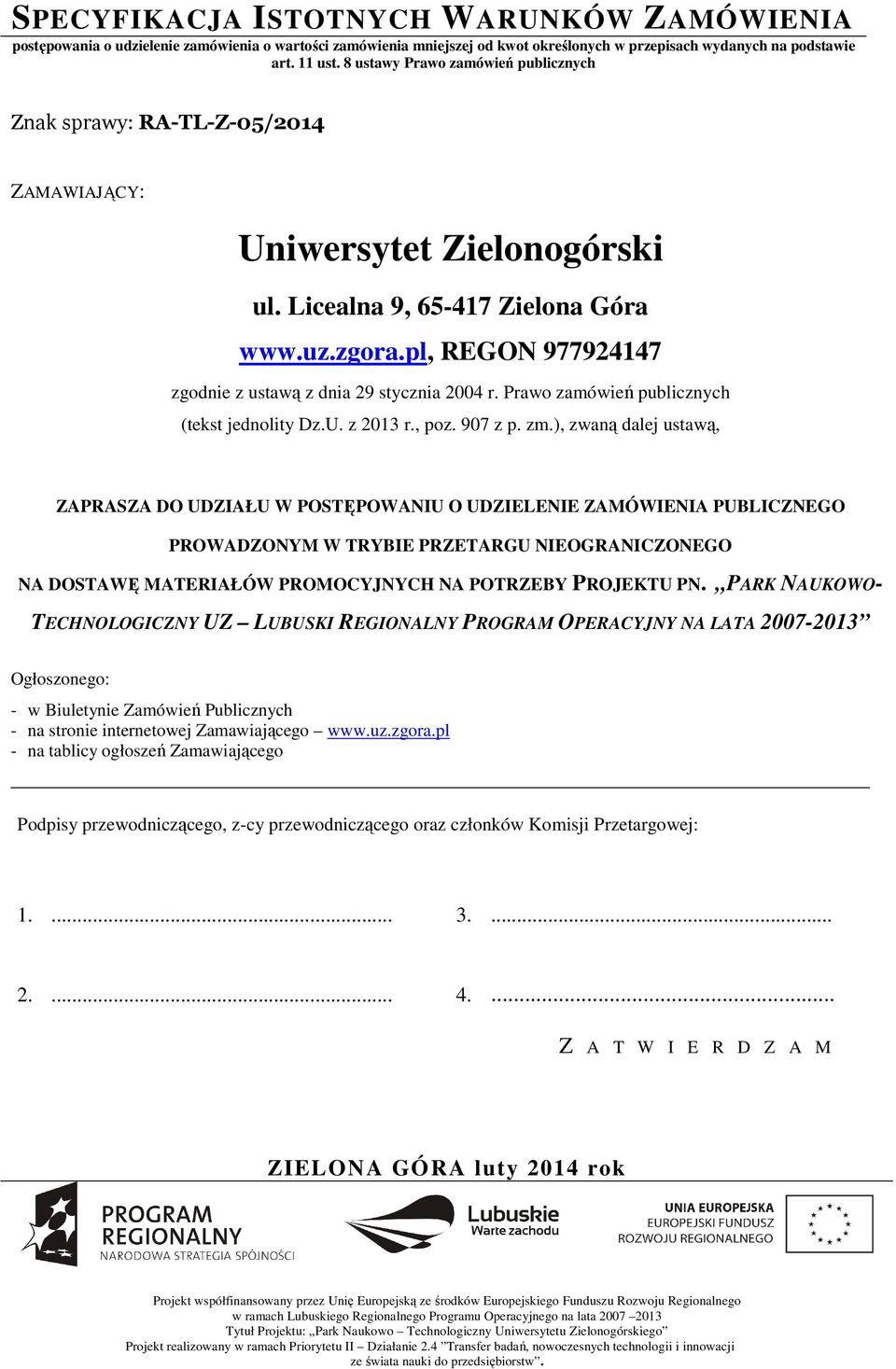 pl, REGON 977924147 zgodnie z ustawą z dnia 29 stycznia 2004 r. Prawo zamówień publicznych (tekst jednolity Dz.U. z 2013 r., poz. 907 z p. zm.