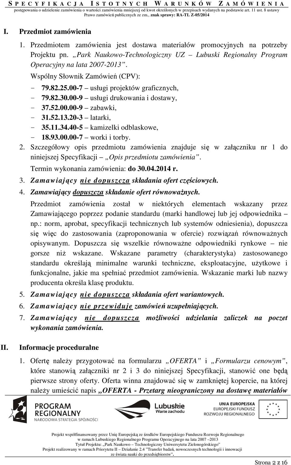 40-5 kamizelki odblaskowe, - 18.93.00.00-7 worki i torby. 2. Szczegółowy opis przedmiotu zamówienia znajduje się w załączniku nr 1 do niniejszej Specyfikacji Opis przedmiotu zamówienia.