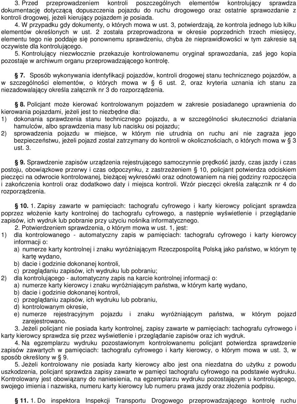 2 została przeprowadzona w okresie poprzednich trzech miesięcy, elementu tego nie poddaje się ponownemu sprawdzeniu, chyba że nieprawidłowości w tym zakresie są oczywiste dla kontrolującego. 5.