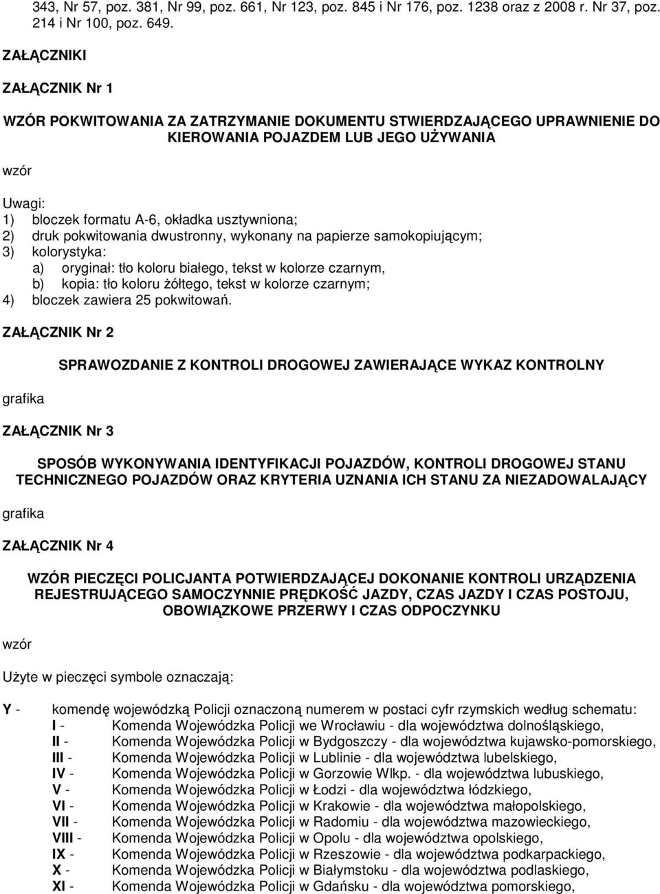 pokwitowania dwustronny, wykonany na papierze samokopiującym; 3) kolorystyka: a) oryginał: tło koloru białego, tekst w kolorze czarnym, b) kopia: tło koloru żółtego, tekst w kolorze czarnym; 4)